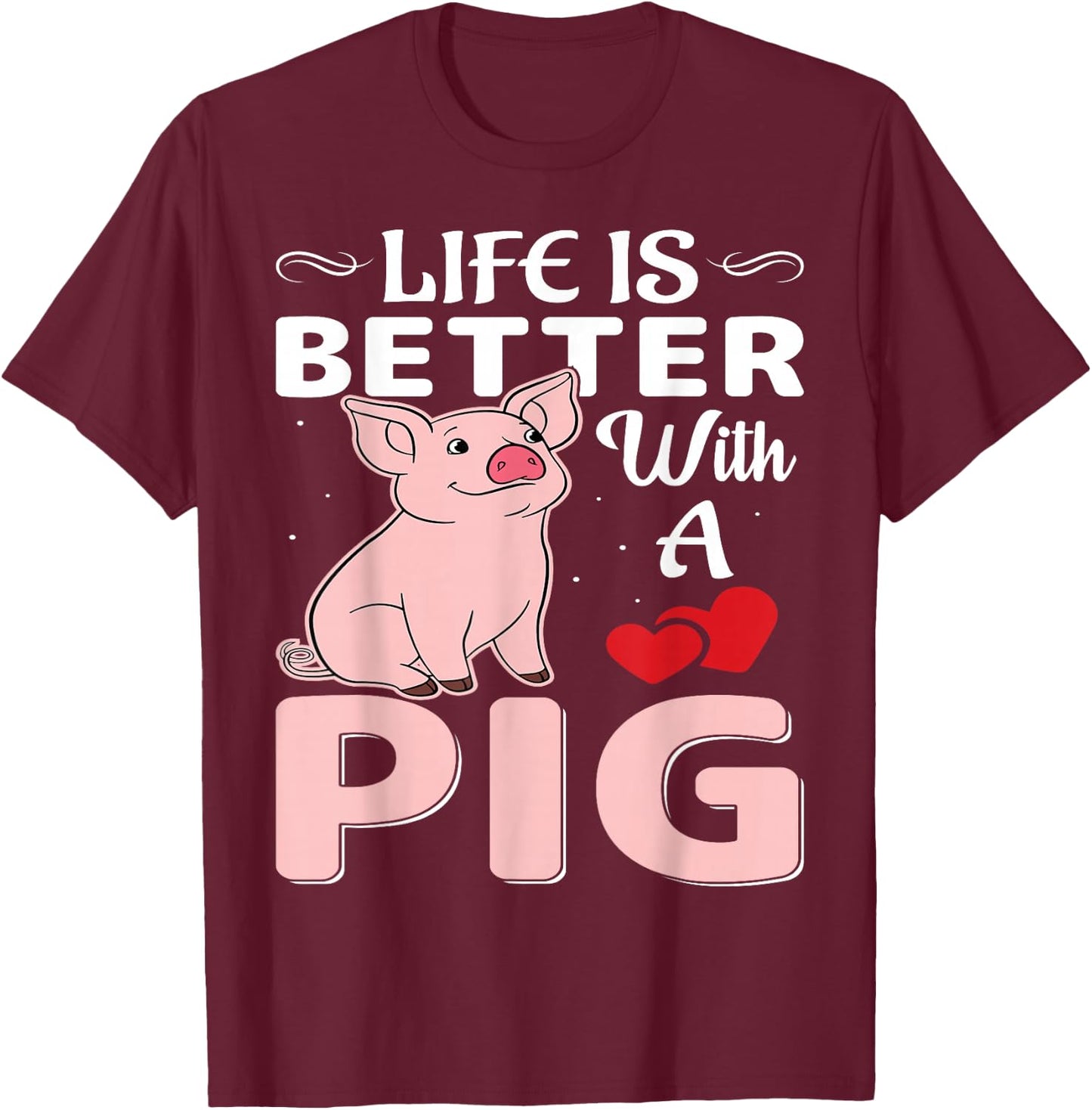 Life Is Better With A Pig T-Shirt - T-Shirt | Maroon