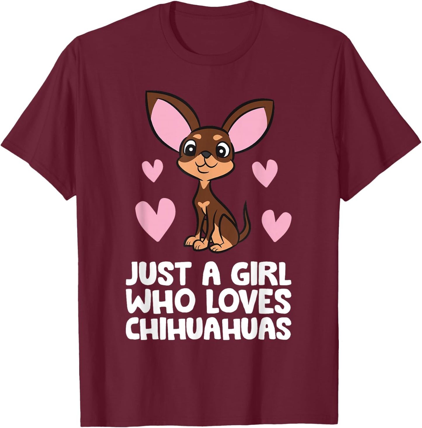 Chihuahua Dog Girl Just A Girl Who Loves Chihuahuas T-Shirt - T-Shirt | Maroon