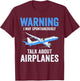 Warning May Spontaneously Talk About Airplanes Funny Pilot T-Shirt - T-Shirt | Maroon