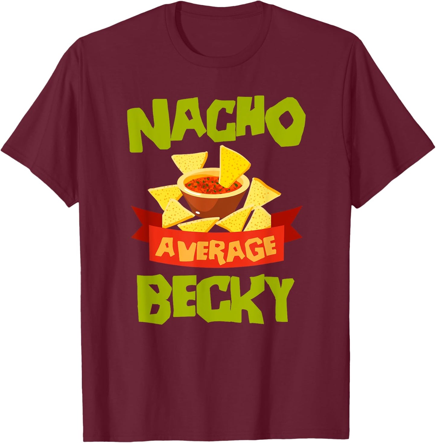 NACHO AVERAGE BECKY Funny Birthday Personalized Name Gift T-Shirt - T-Shirt | Maroon