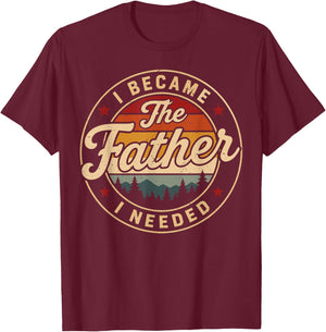 Vintage I Became The Father I Needed Fatherhood Father's Day T-Shirt - T-Shirt | Maroon