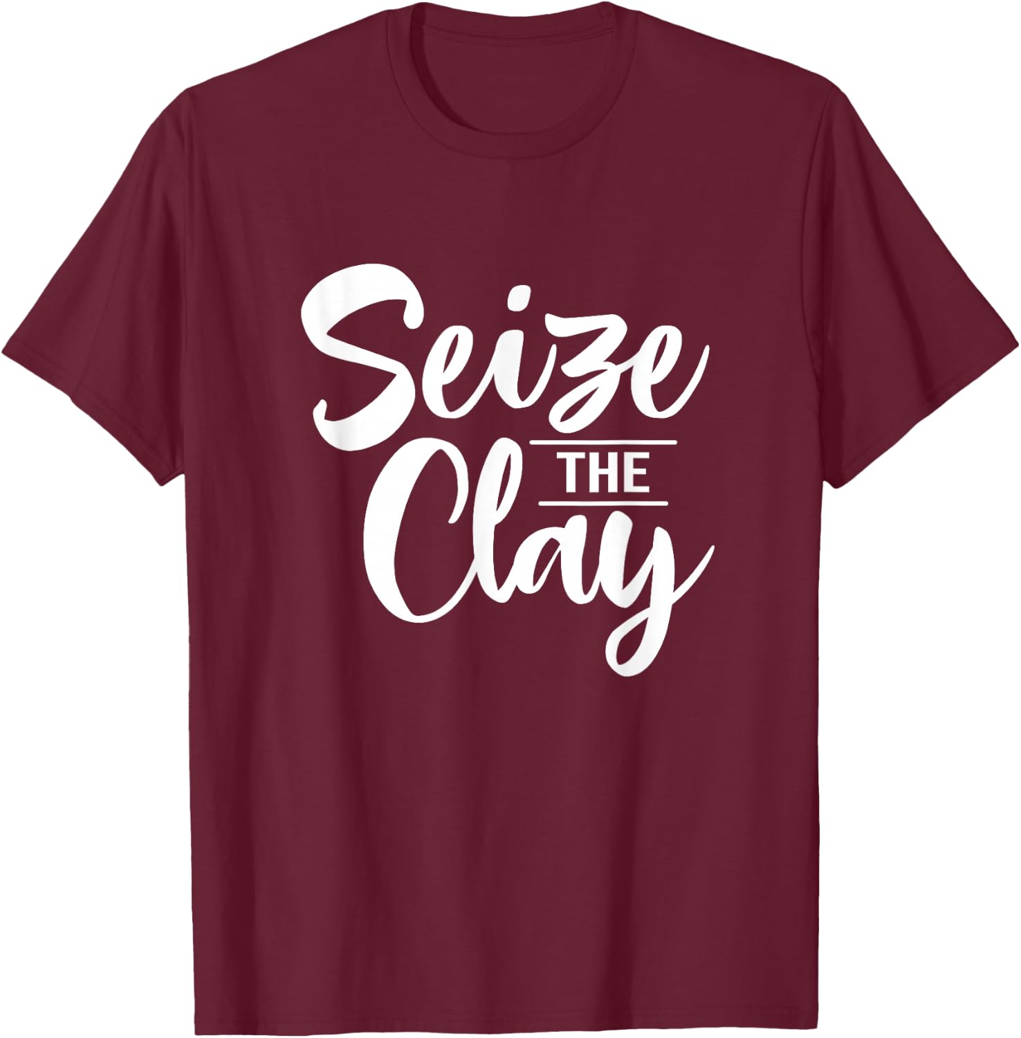 Ceramic Seize The Clay Crafter Ceramic Artist T-Shirt - T-Shirt | Maroon
