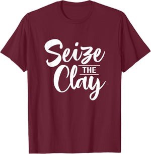Ceramic Seize The Clay Crafter Ceramic Artist T-Shirt - T-Shirt | Maroon