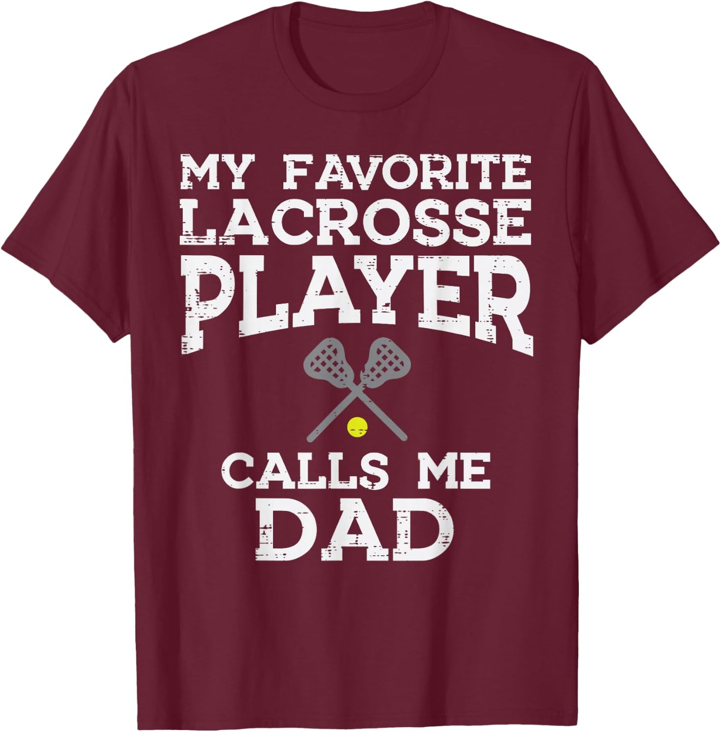 My Favorite Lacrosse Player Calls Me Dad Fathers Day Lax Men T-Shirt - T-Shirt | Maroon