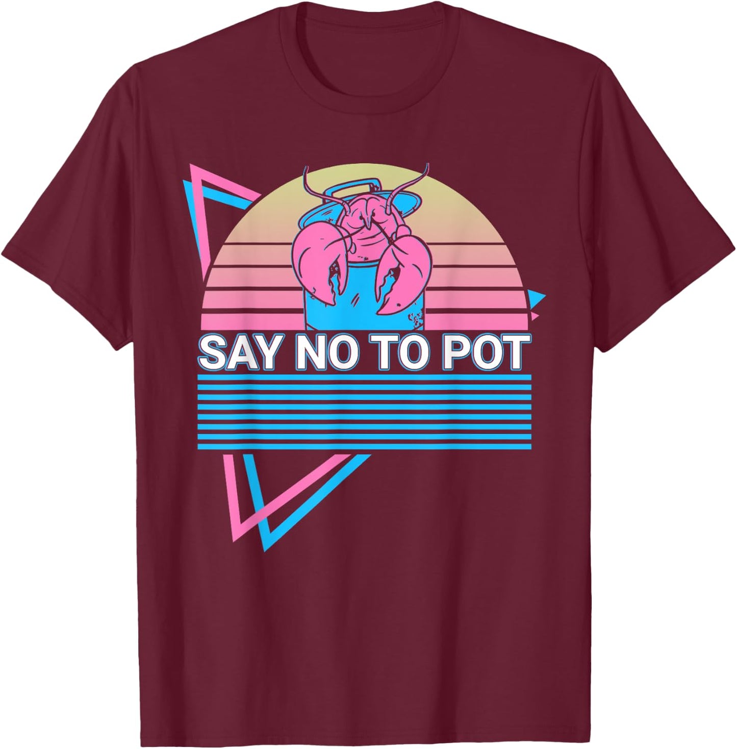 Funny Lobster Retro Say No To Pot T-Shirt - T-Shirt | Maroon