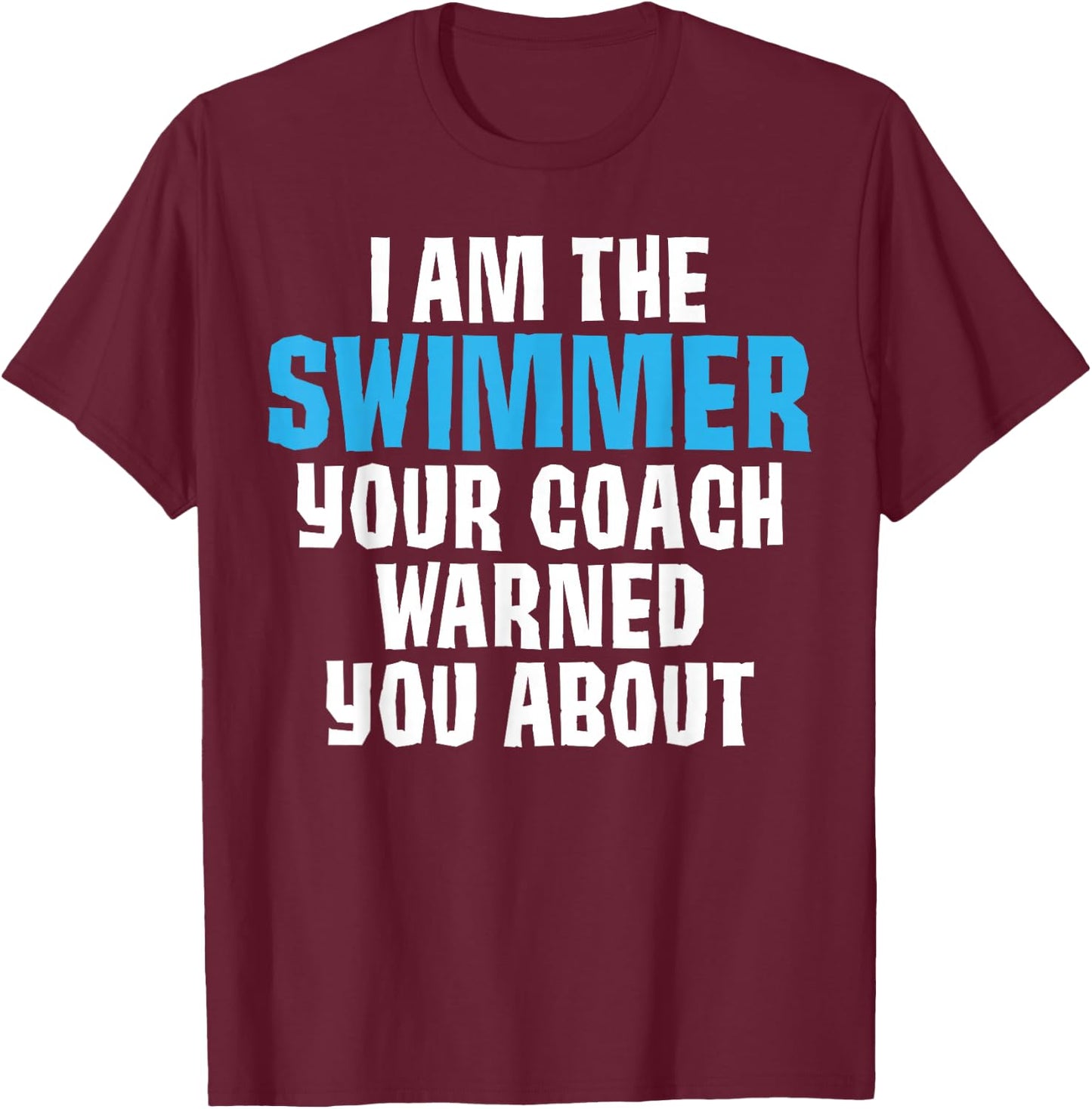 I'm the Swimmer Your Coach Warned You About Joke Swimming Te T-Shirt - T-Shirt | Maroon