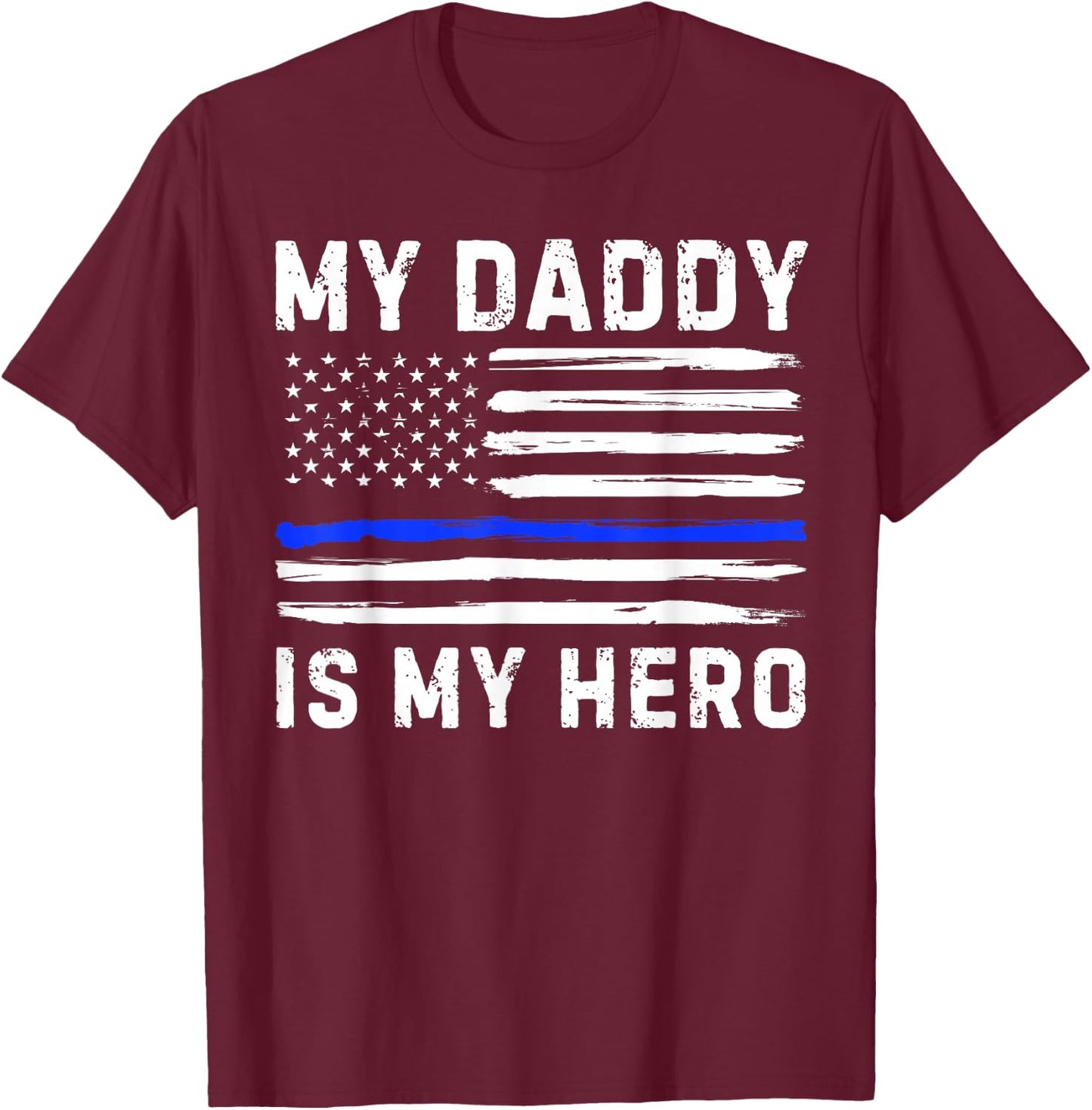 My Daddy Is My Hero Police Officer Blue Line American Flag T-Shirt - T-Shirt | Maroon