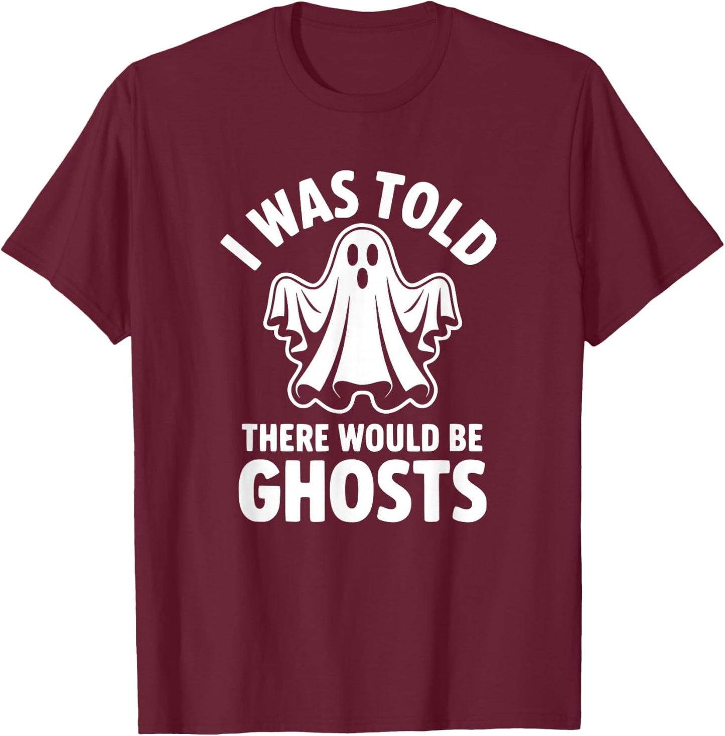 I was Told There Would Be Ghosts T-Shirt - T-Shirt | Maroon