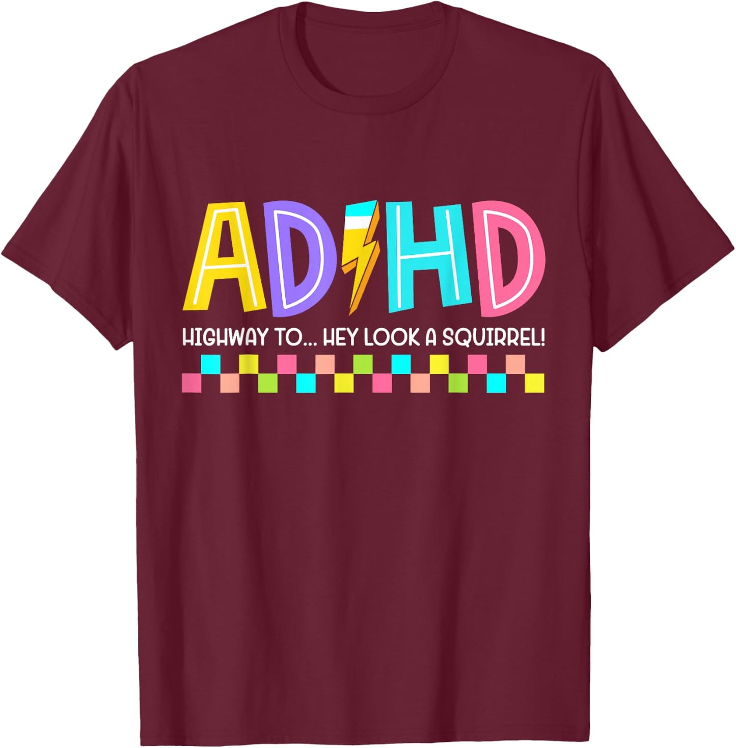 ADHD Highway to Hey Look A Squirrel Hyperactivity Disorder T-Shirt - T-Shirt | Maroon