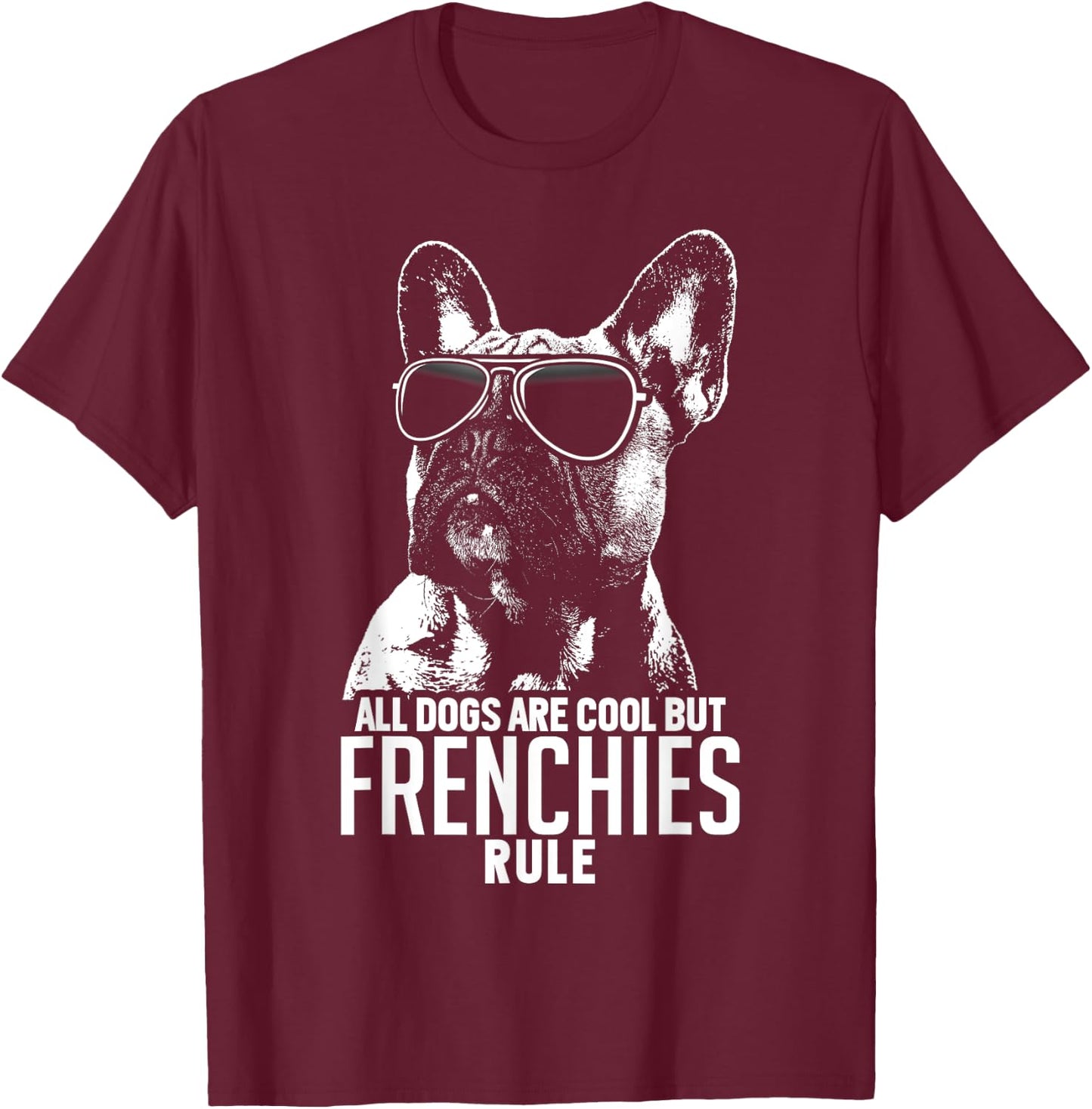 Dogs are Cool But French Bulldogs Rule Funny T-Shirt - T-Shirt | Maroon