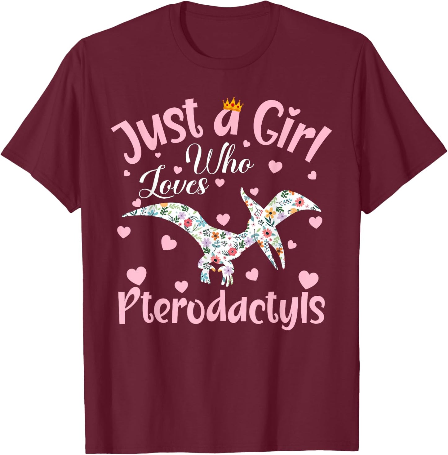 Just A Girl Who Loves Pterodactyls Dinosaur Bird Women Girls T-Shirt - T-Shirt | Maroon