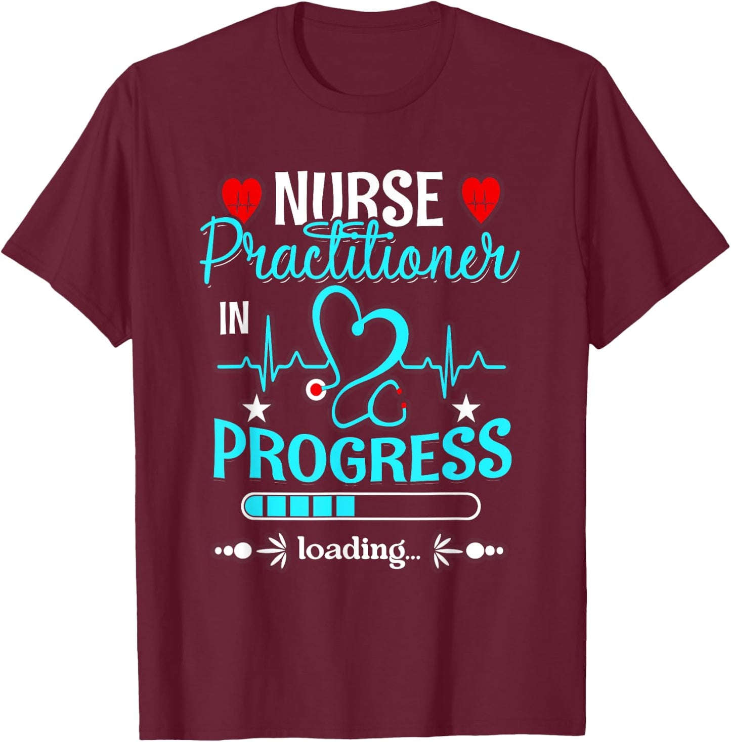 Nurse Practitioner In Progress Loading Training Student T-Shirt - T-Shirt | Maroon