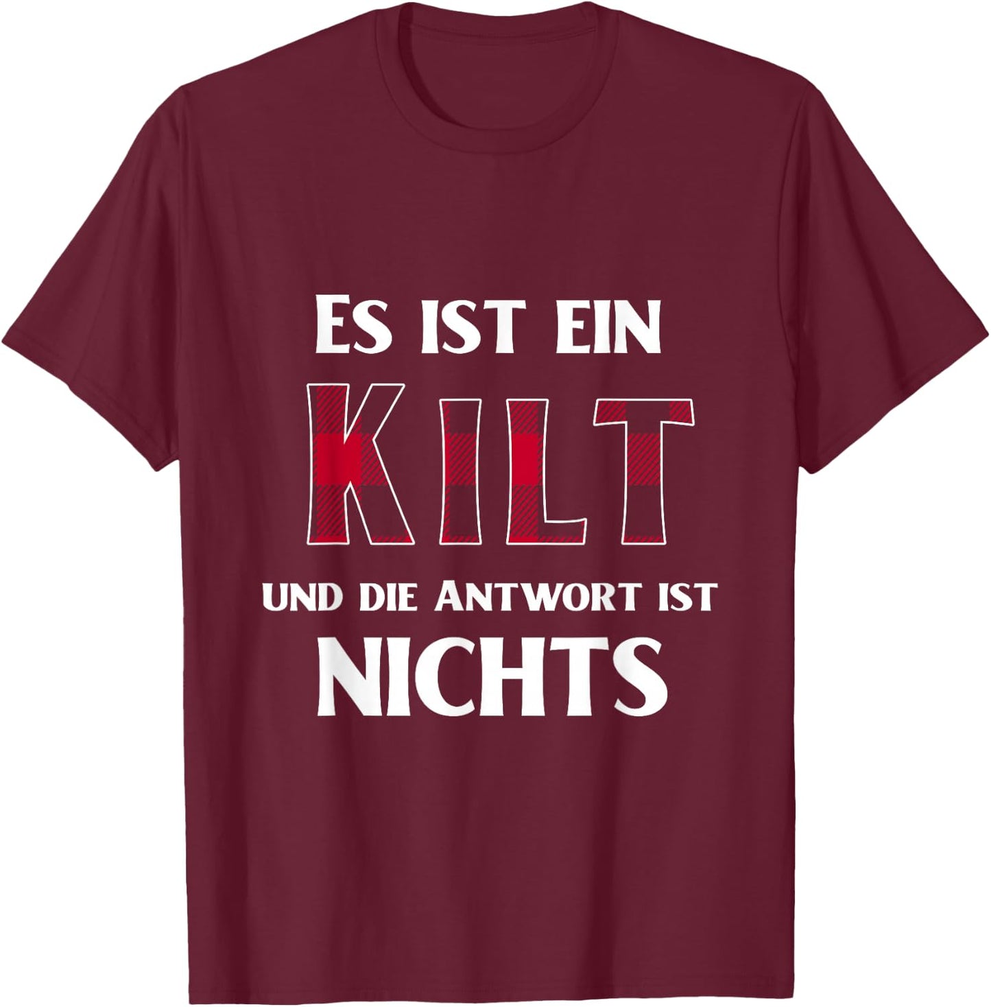 with German Text "Es Ist Ein Kilt Und Die Antwort Ist Nicht", black T-Shirt - T-Shirt | Maroon