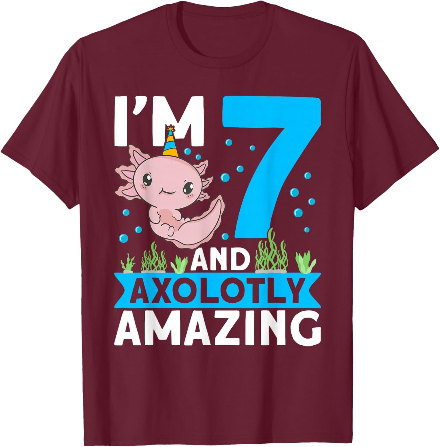 I'm 7 and axolotly amazing 7th Birthday Kids Axolotl T-Shirt - T-Shirt | Maroon