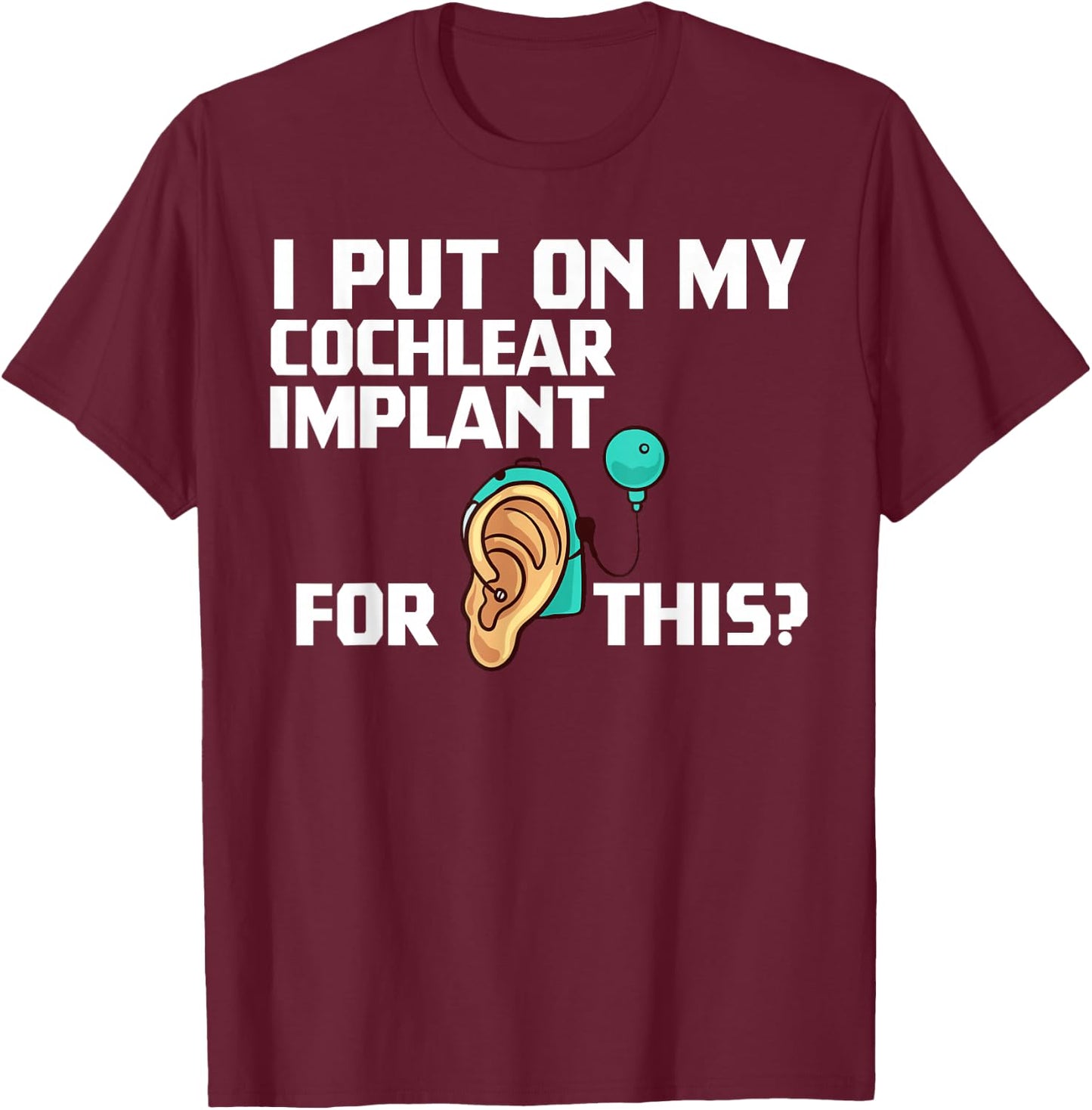 Cochlear Implant Heairing Aid Sound Device T-Shirt - T-Shirt | Maroon