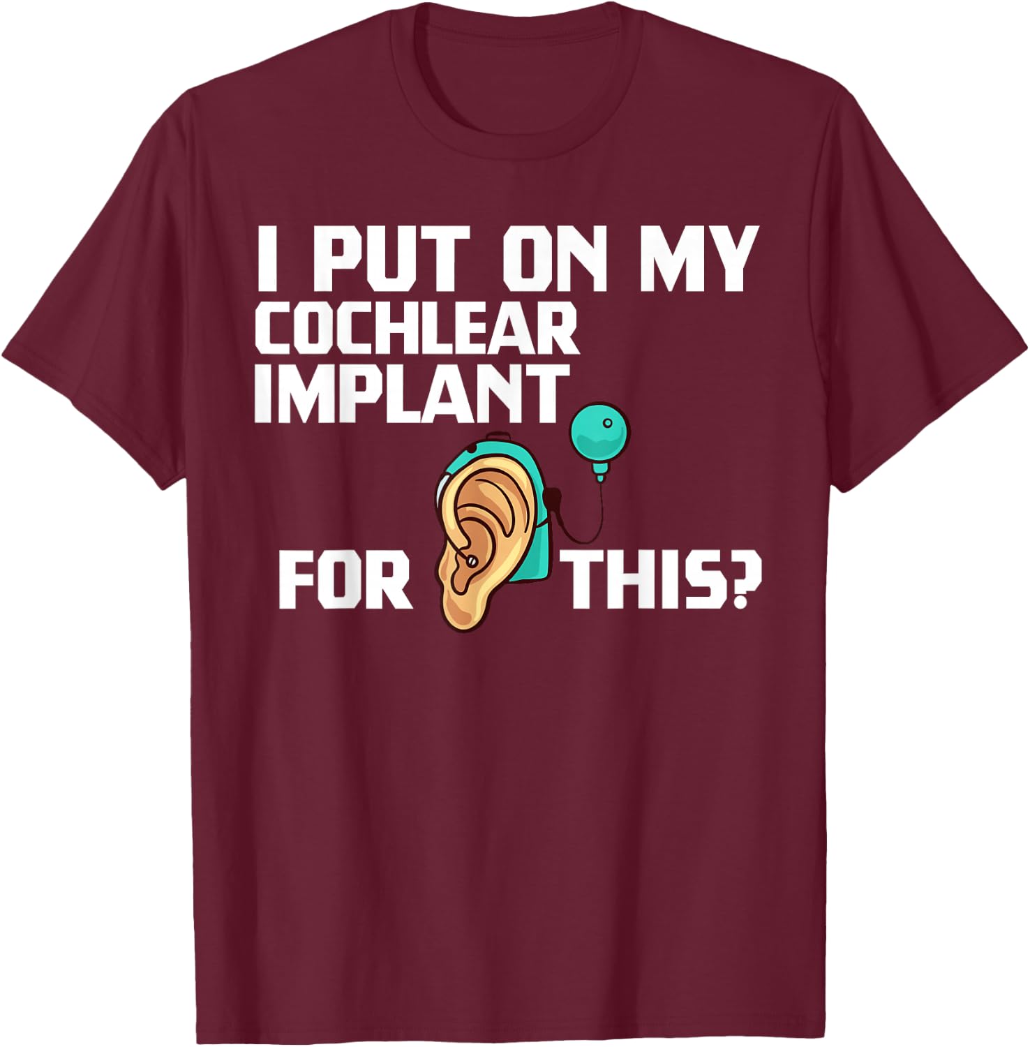 Cochlear Implant Heairing Aid Sound Device T-Shirt - T-Shirt | Maroon