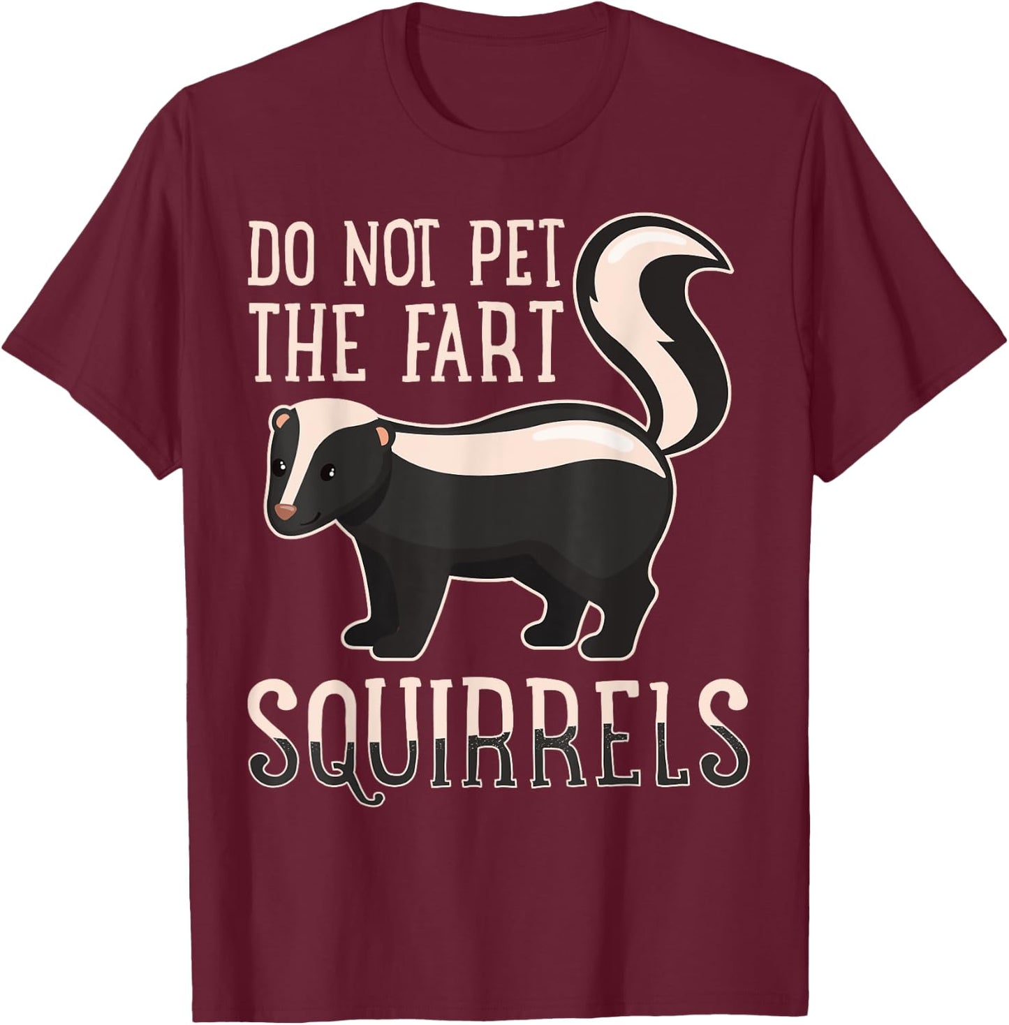 Do Not Pet the Fart Squirrels Forest Animal Lovers T-Shirt - T-Shirt | Maroon