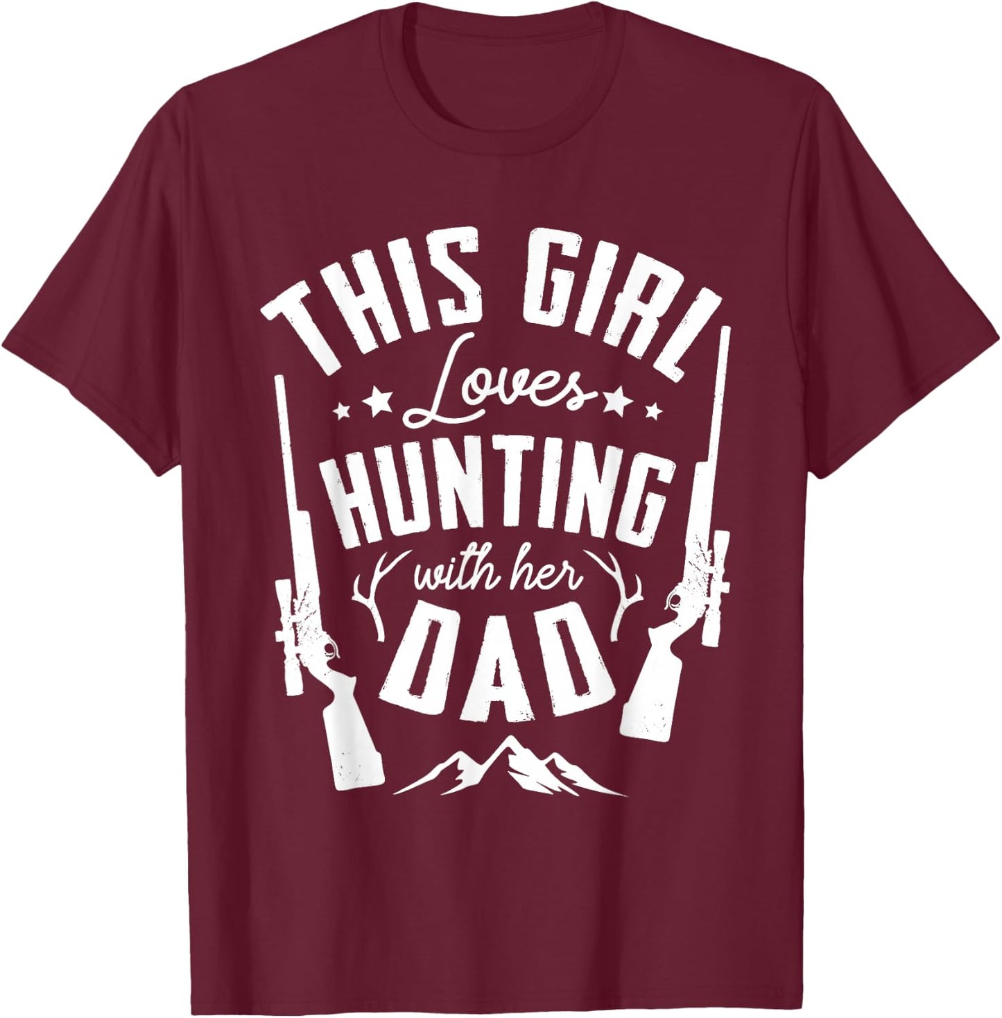 This girl loves hunting with her dad for a Hunter Hunting T-Shirt - T-Shirt | Maroon
