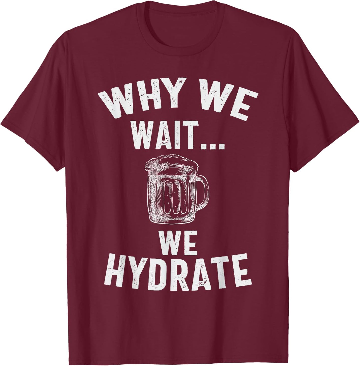 vintage Why We Wait We Hydrate T-Shirt - T-Shirt | Maroon