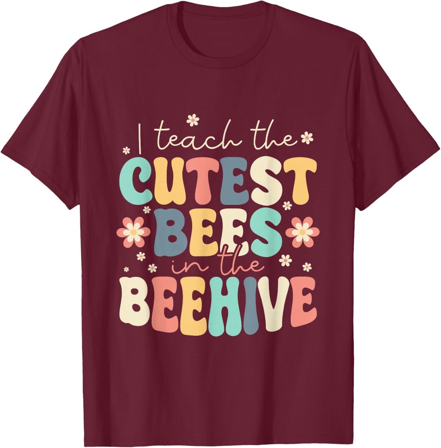 I Teach The Cutest Bees In The Beehive Kindergarten Teacher T-Shirt - T-Shirt | Maroon