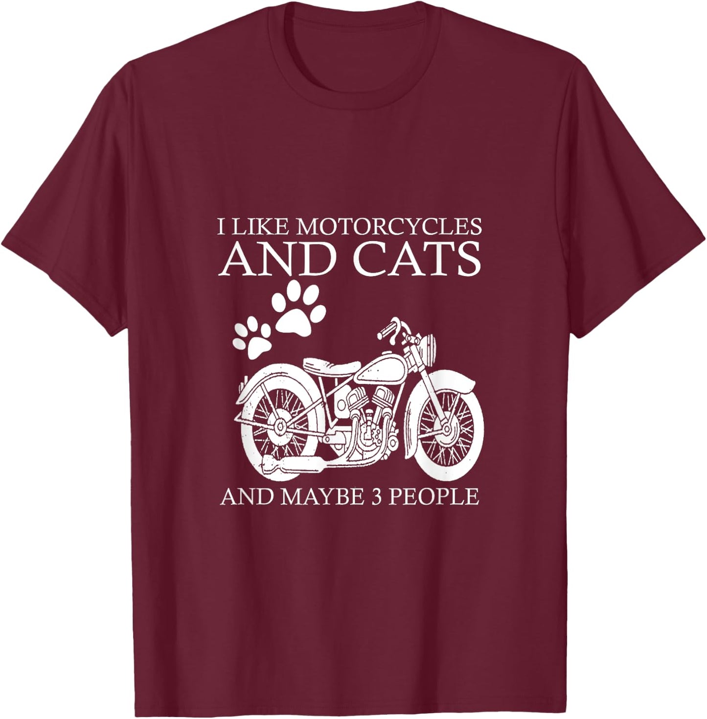I like motorcycles and cats and maybe 3 people T-Shirt - T-Shirt | Maroon