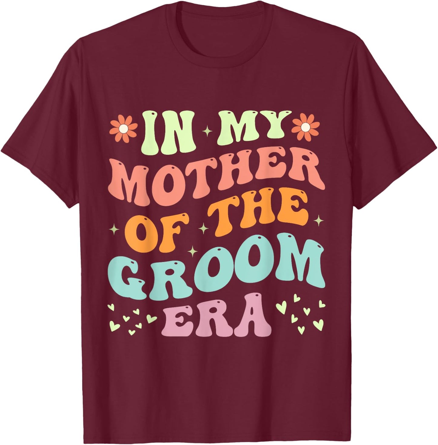 In My Mother Of The Groom Era T-Shirt - T-Shirt | Maroon