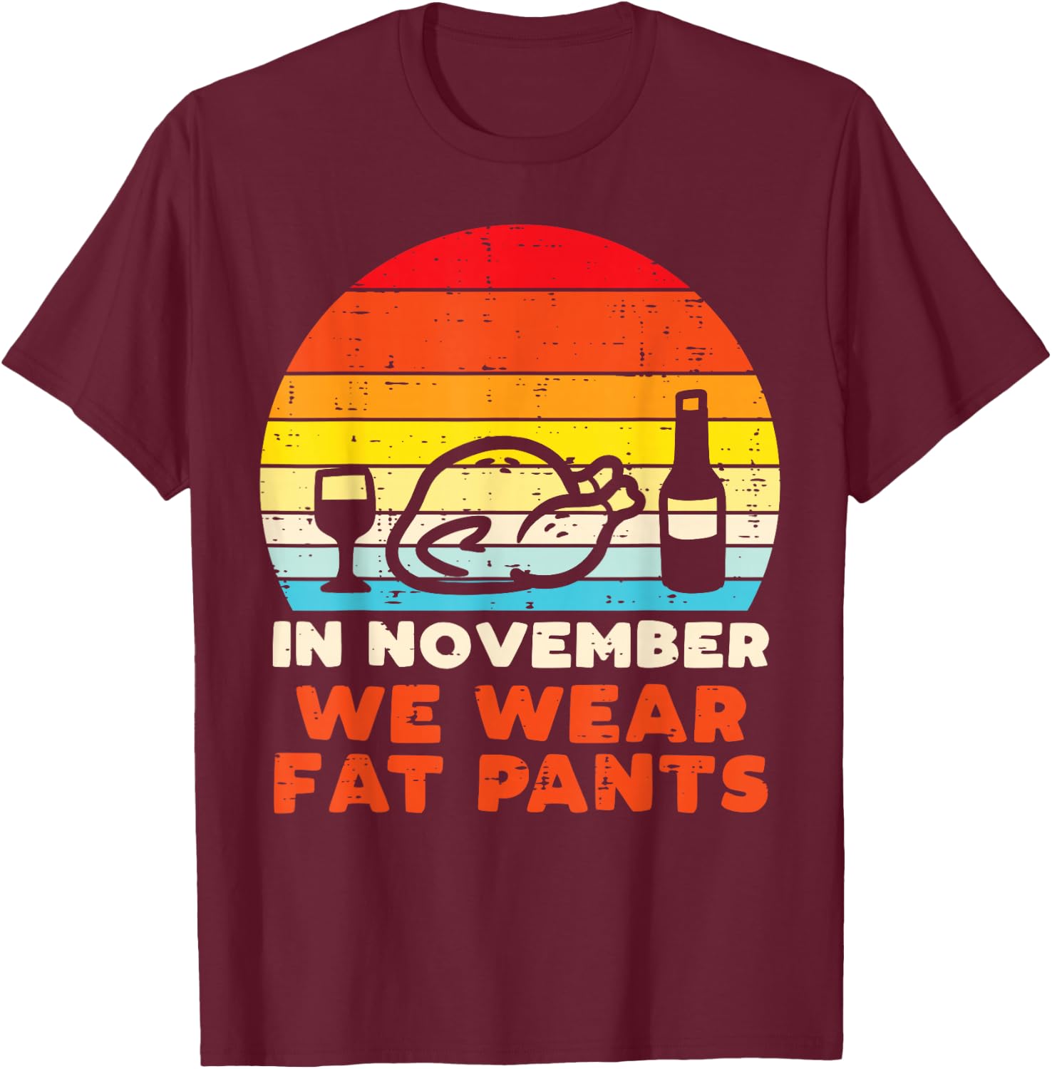 In November We Wear Fat Pants Funny Thanksgiving Dinner Men T-Shirt - T-Shirt | Maroon