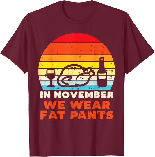 In November We Wear Fat Pants Funny Thanksgiving Dinner Men T-Shirt - T-Shirt | Maroon
