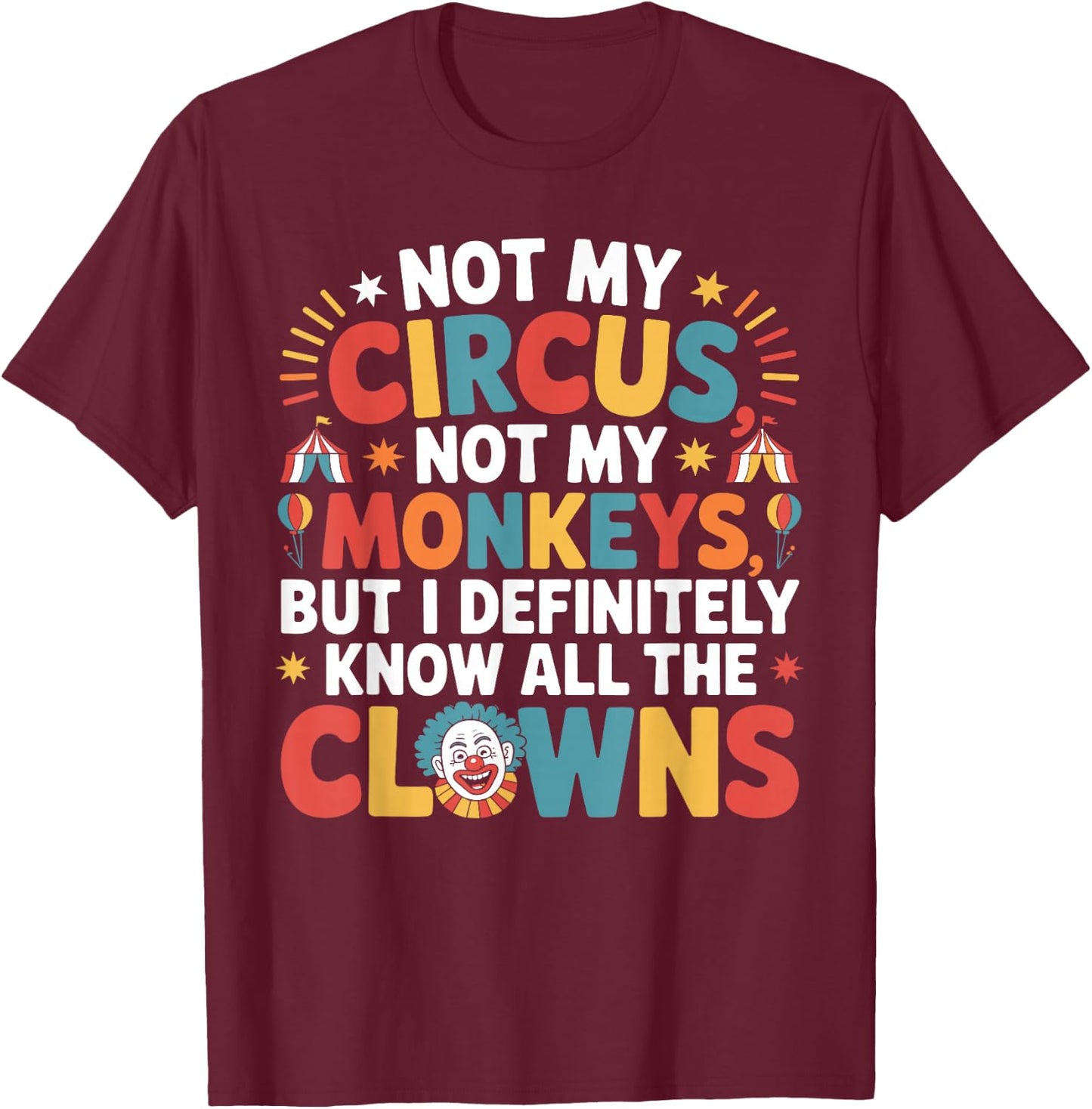 Not My Circus Not My Monkeys Shirt Funny Sarcastic Saying T-Shirt - T-Shirt | Maroon