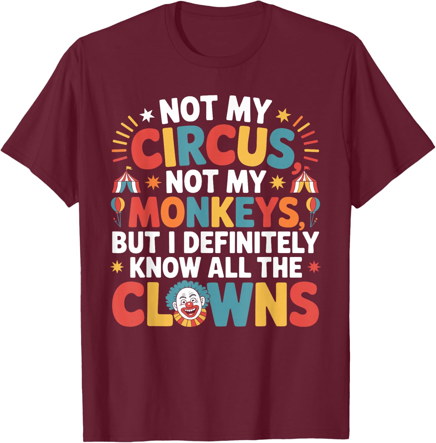 Not My Circus Not My Monkeys Shirt Funny Sarcastic Saying T-Shirt - T-Shirt | Maroon