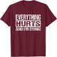 Everything Hurts And I'm Dying - Funny Workout Joke T-Shirt - T-Shirt | Maroon