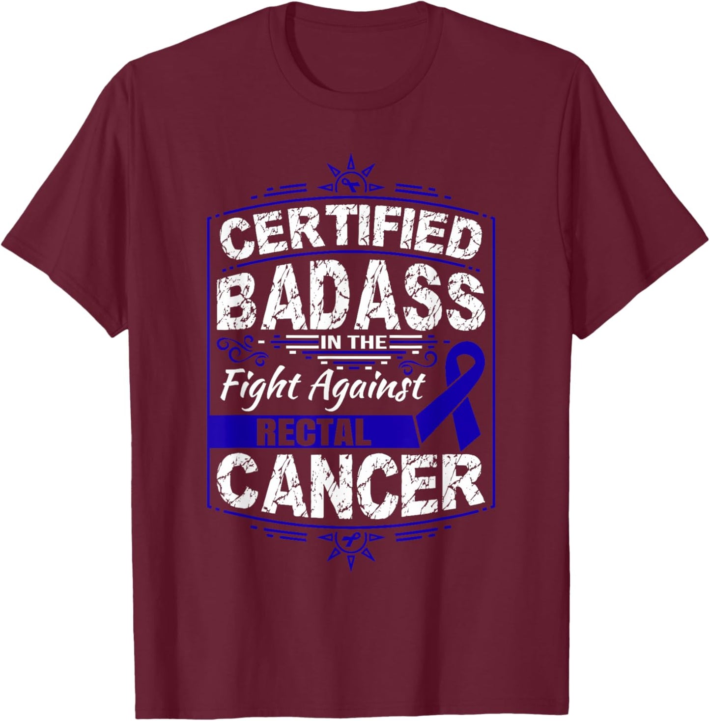 Certified Badass in the fight against Rectal Cancer T-Shirt - T-Shirt | Maroon