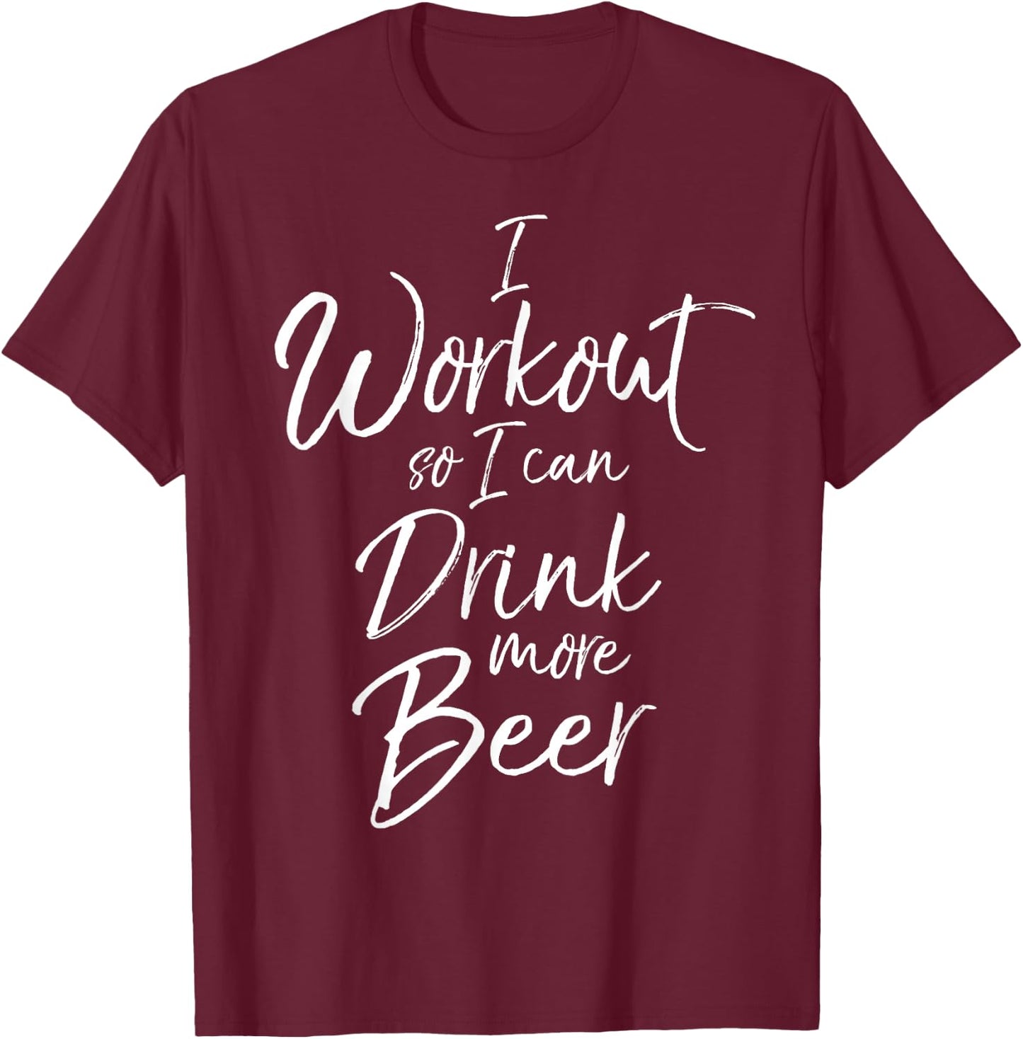 I Workout so I can Drink More Beer Shirt Funny Alcohol T-Shirt - T-Shirt | Maroon