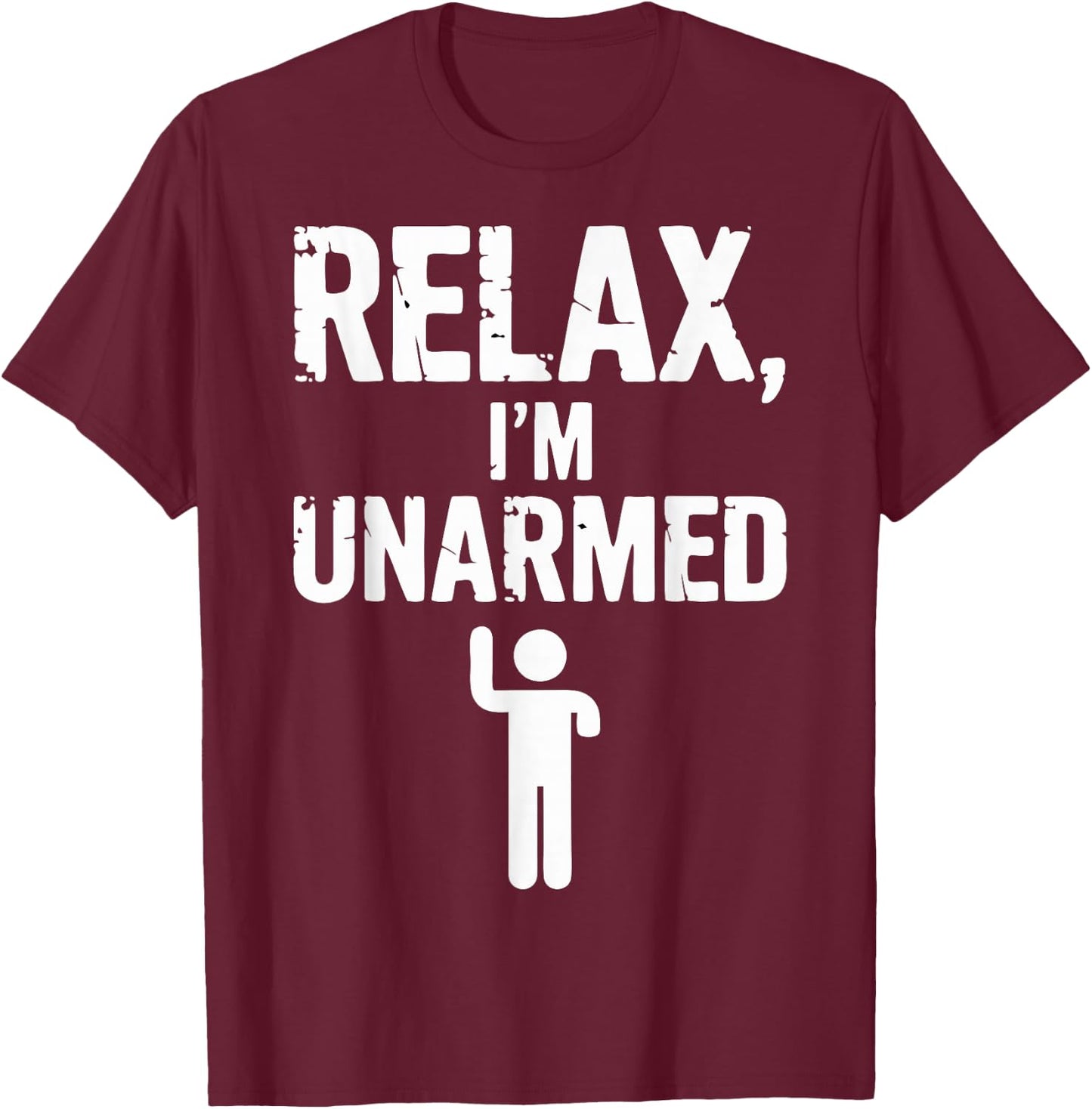 Relax I'm Unarmed T-Shirt - T-Shirt | Maroon