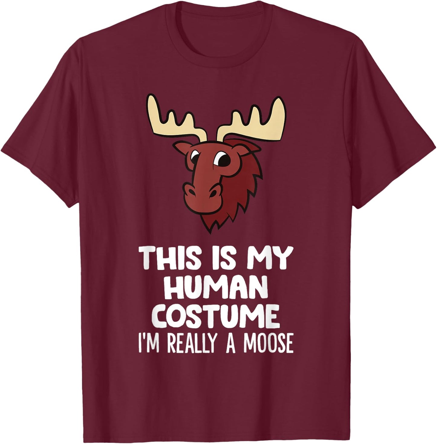 This is My Human Costume I'm Really A Moose T-Shirt - T-Shirt | Maroon
