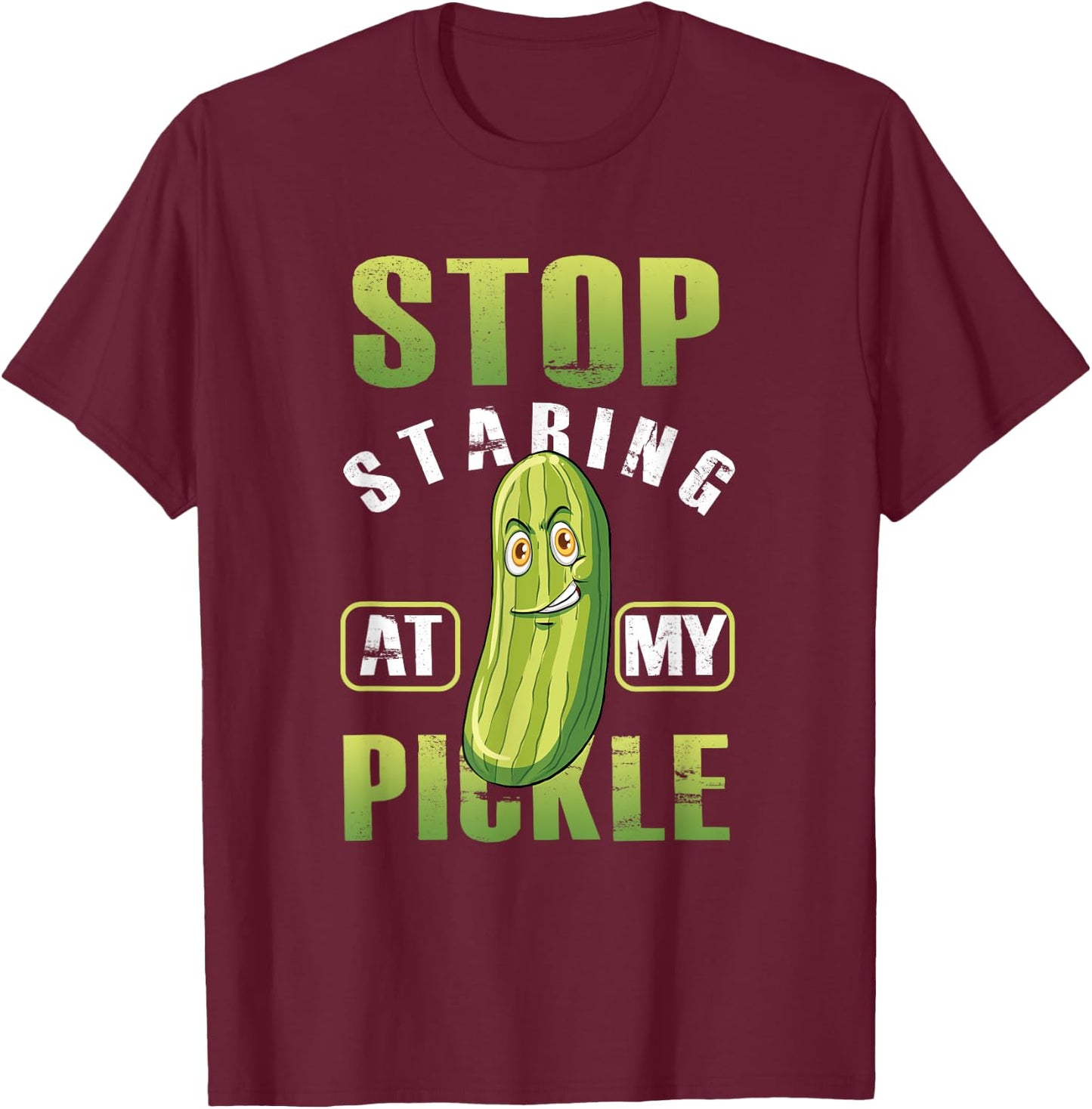 Funny Stop Starring At My Pickle Adult Humor Vegetable Vegan T-Shirt - T-Shirt | Maroon