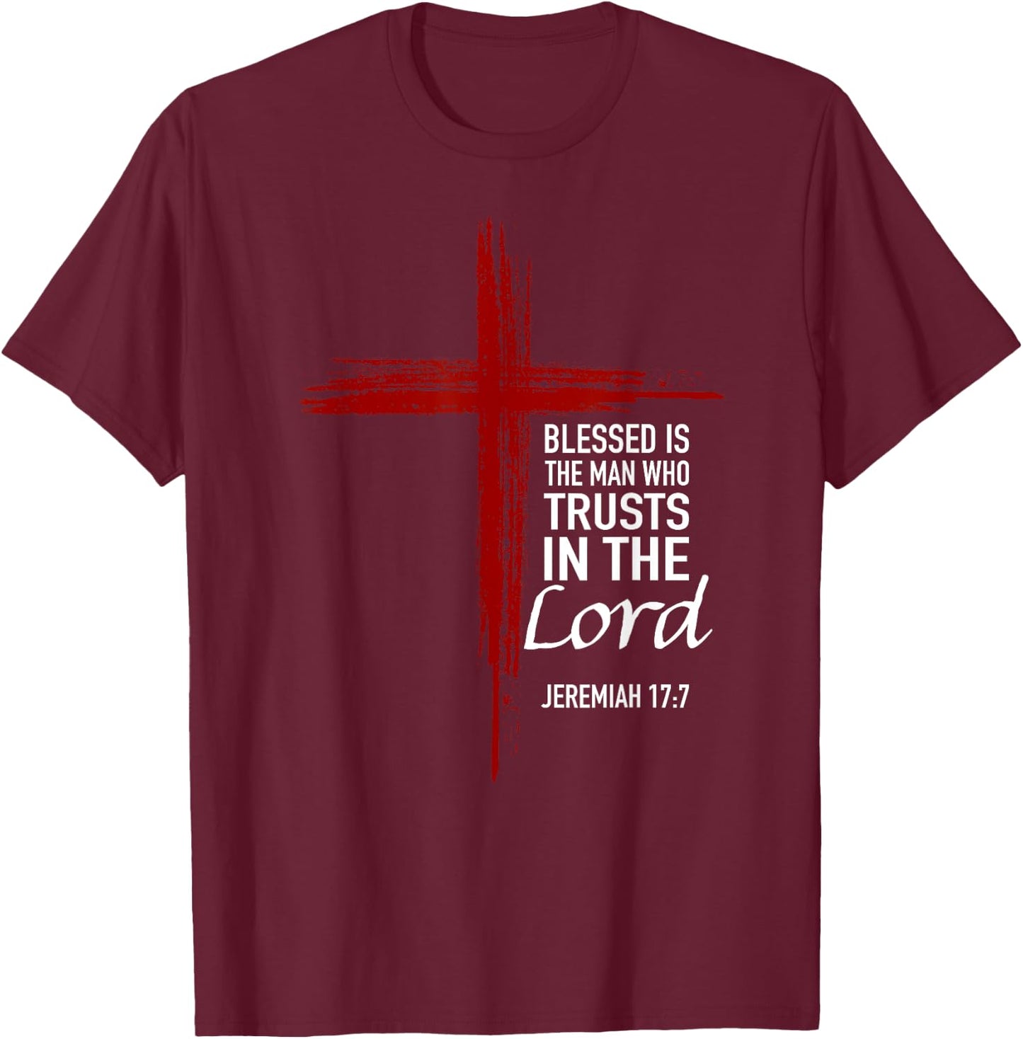 Blessed Is The Man Trusts In The Lord Christian Cross Verse T-Shirt - T-Shirt | Maroon