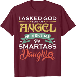 I Asked For An Angel God Sent Me A Smartass Daughter Fathers T-Shirt - T-Shirt | Maroon