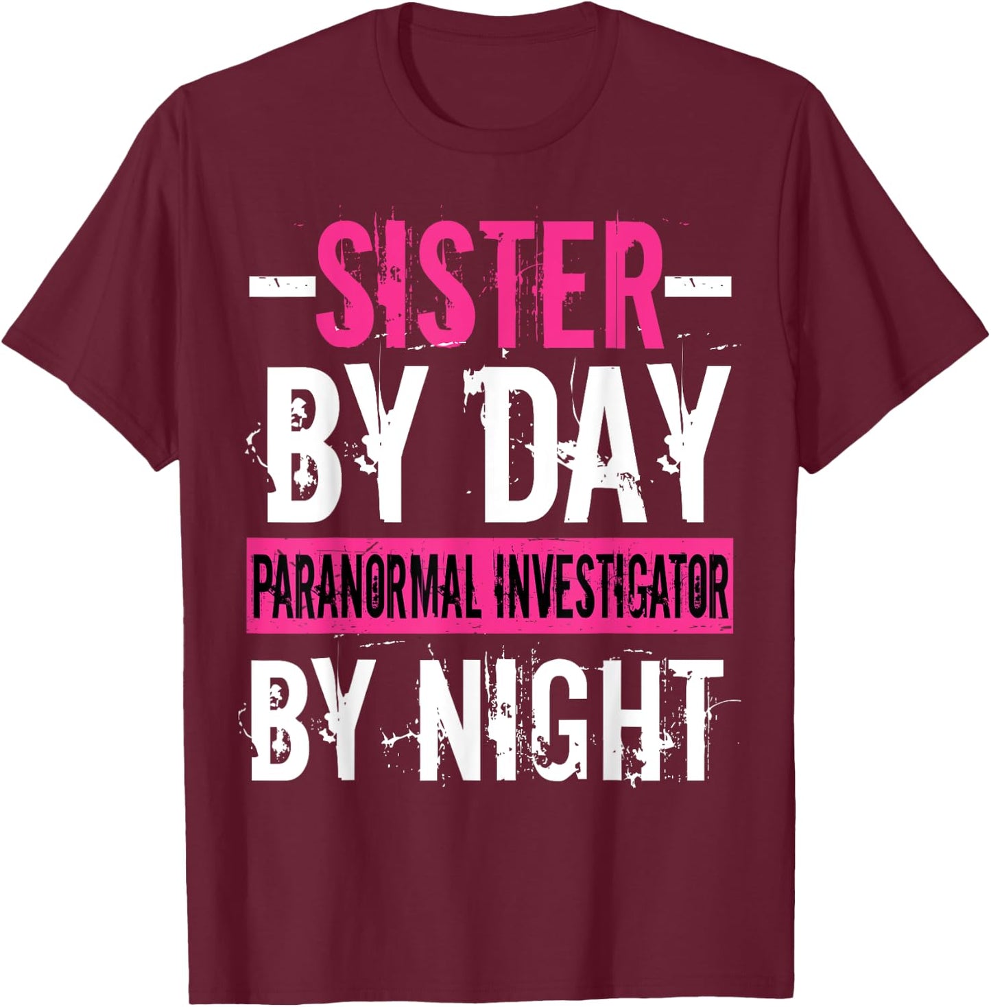 Ghost Hunting Hunter Paranormal Sister Investigator T-Shirt - T-Shirt | Maroon