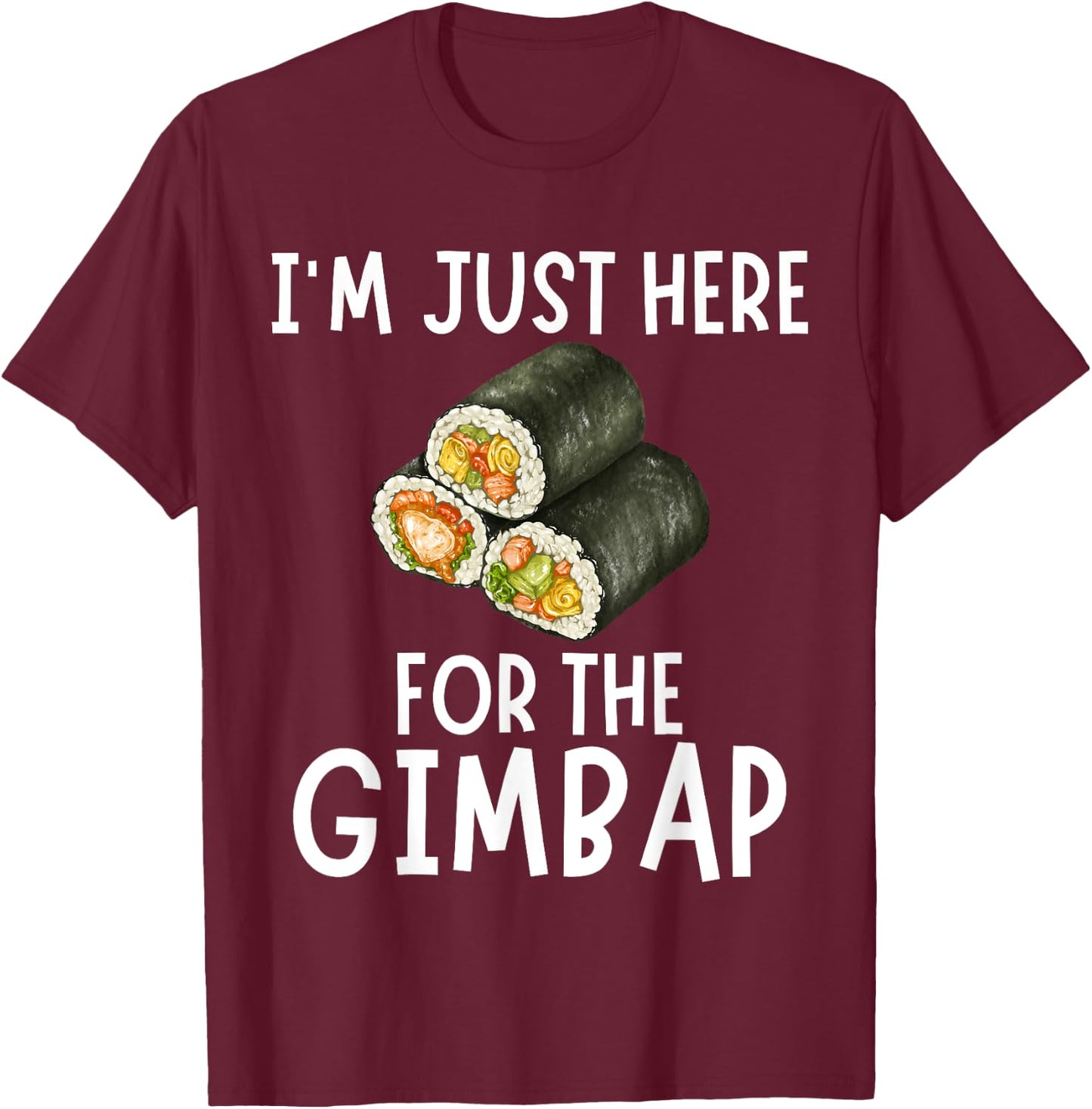 I'm Just Here For The Gimbap - Funny Gimbap T-Shirt - T-Shirt | Maroon