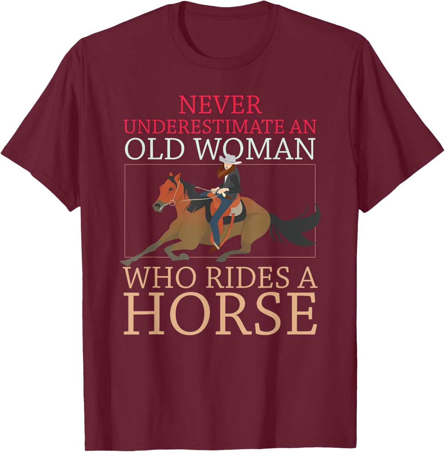 Never Underestimate An Old Woman Who Rides A Horse Cowgirl T-Shirt - T-Shirt | Maroon