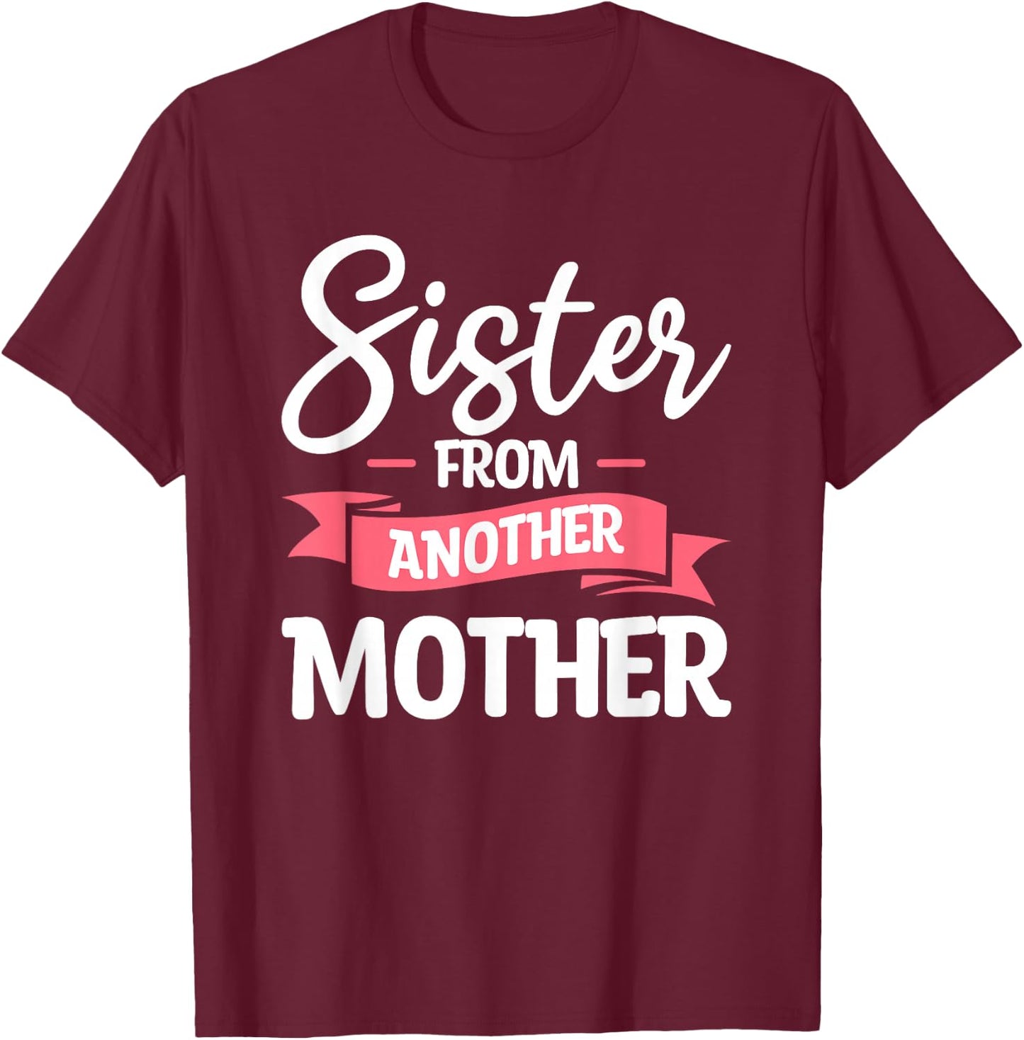Sister From Another Mother Step-Sister Family Best Friend T-Shirt - T-Shirt | Maroon