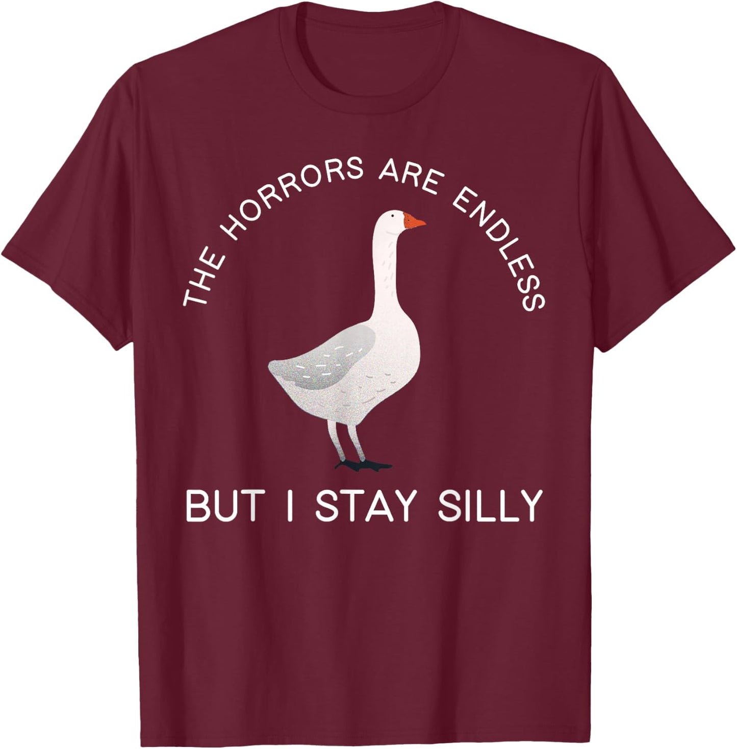 The Horrors Are Endless But I Stay Silly Endless Fun Sayings T-Shirt - T-Shirt | Maroon