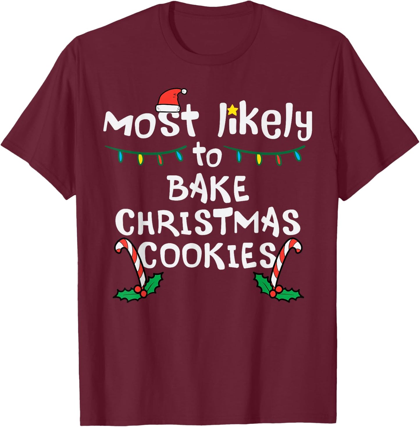 Most Likely Bake Christmas Cookie Xmas Family Matching Girls T-Shirt - T-Shirt | Maroon