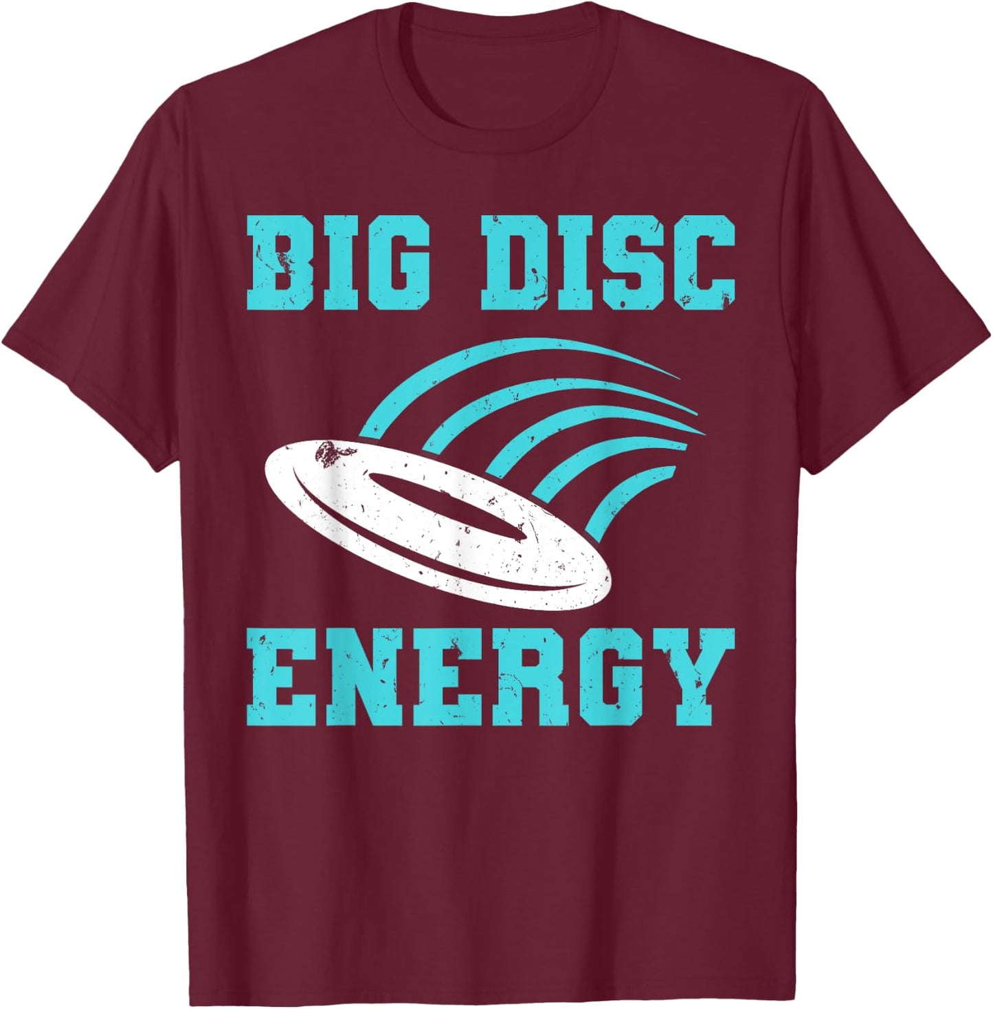 Funny Disc Golf Big Disc Energy T-Shirt - T-Shirt | Maroon