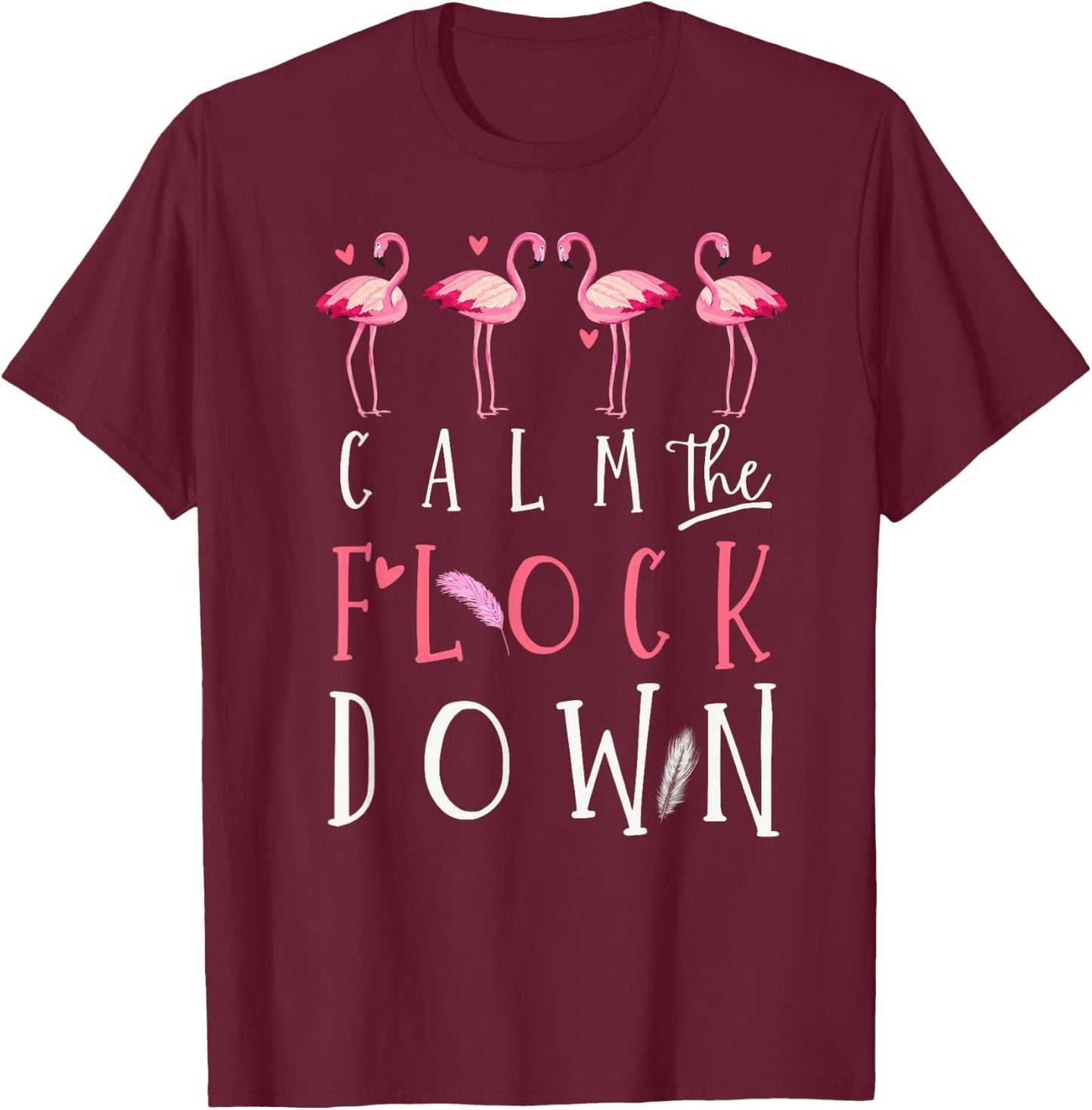 Funny Flamingo Lovers Calm The Flock Down Summer Animal Art T-Shirt - T-Shirt | Maroon