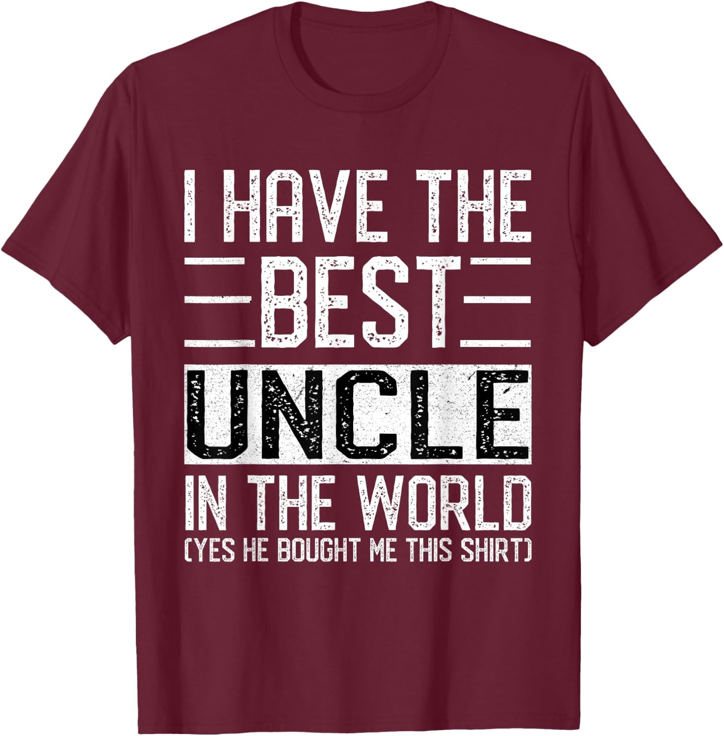 I Have The Best Uncle In The World Funny Big-Guy Favuncle T-Shirt - T-Shirt | Maroon