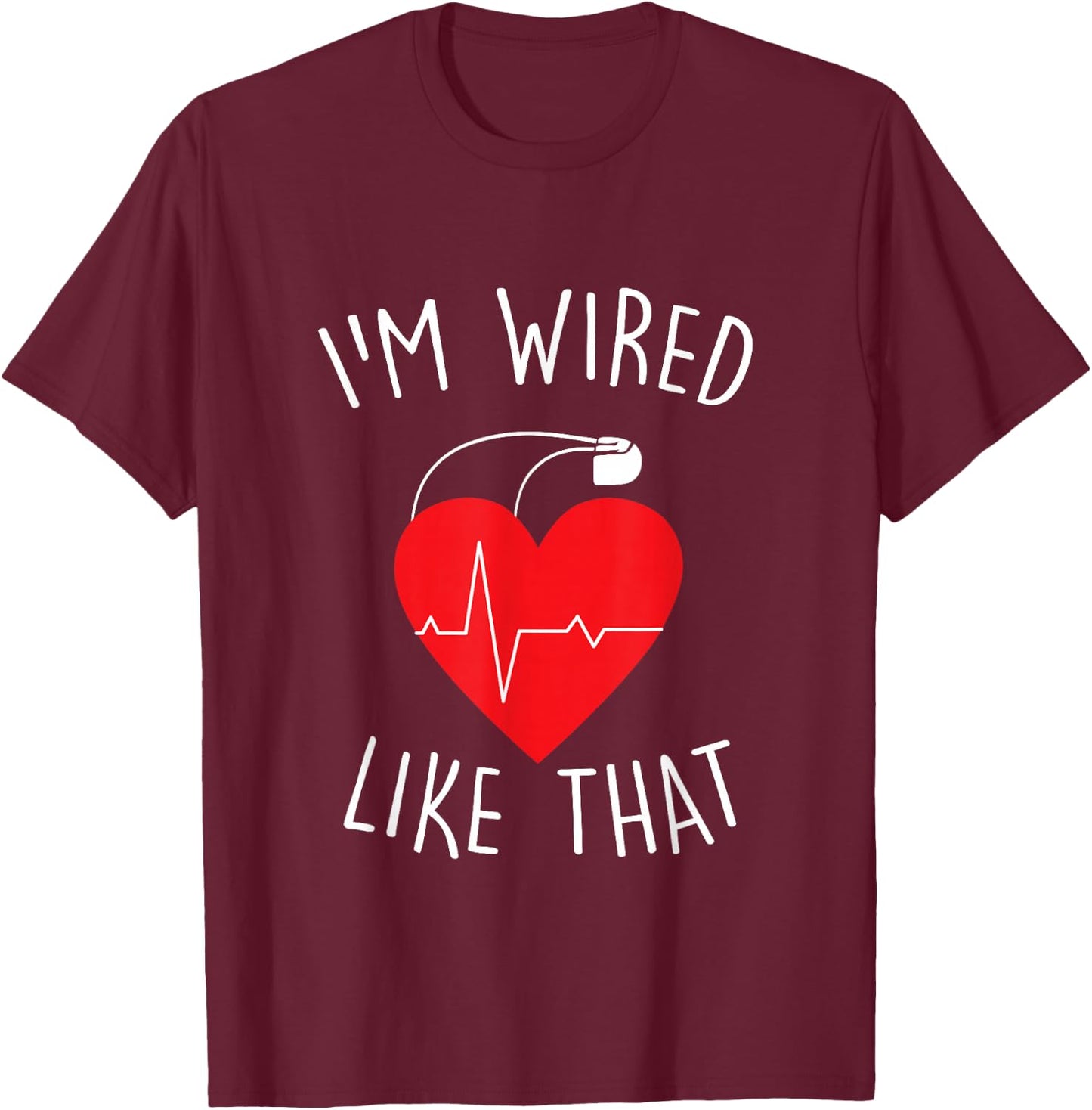 I'm Wired Like That ICD Surgery Cardiac Pacemaker Gift T-Shirt - T-Shirt | Maroon