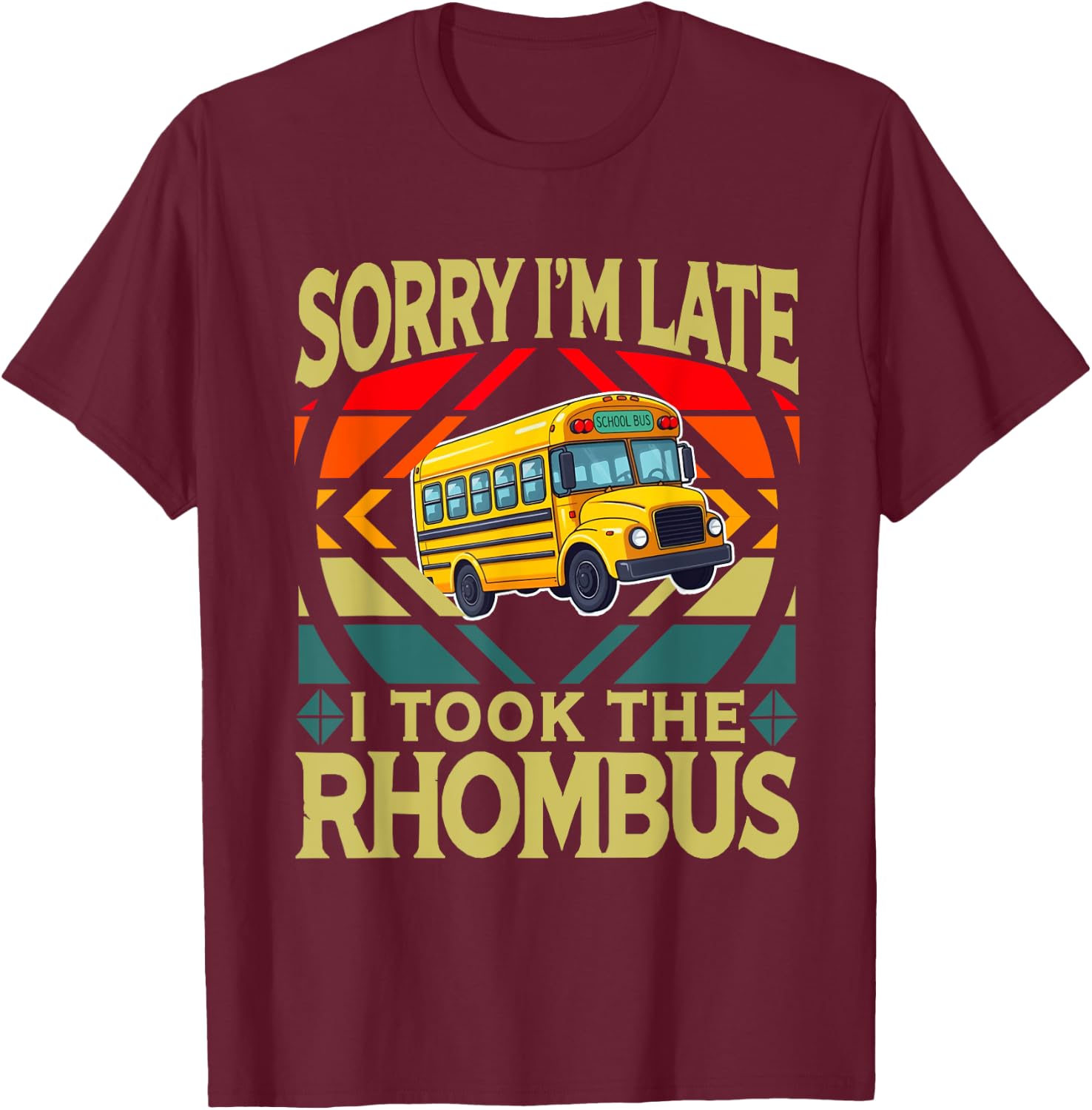 Sorry I'm Late I Took The Rhombus Sarcastic Math Teacher T-Shirt - T-Shirt | Maroon