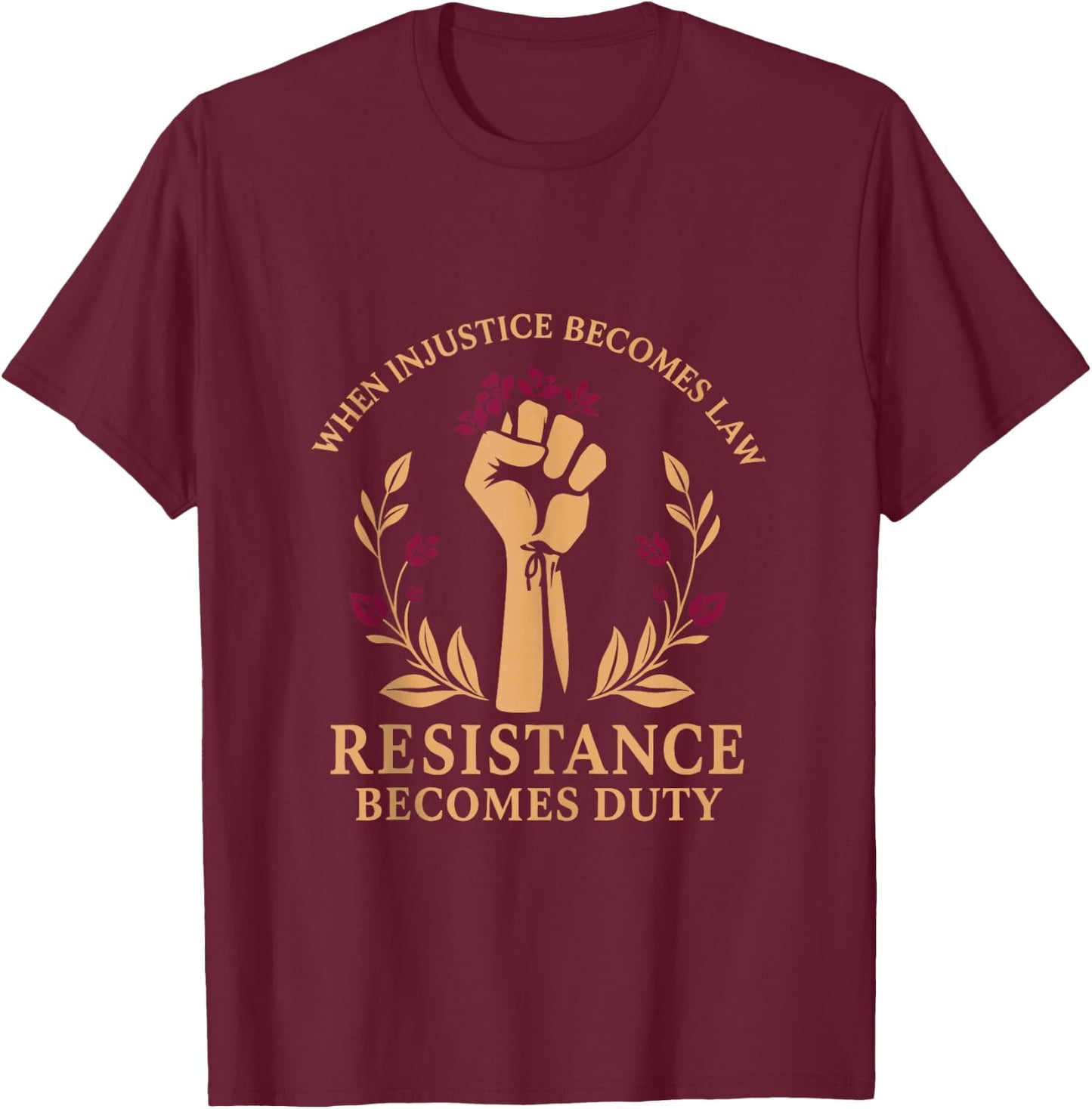 Vintage When Injustice Becomes Law Resistance Becomes Duty T-Shirt - T-Shirt | Maroon